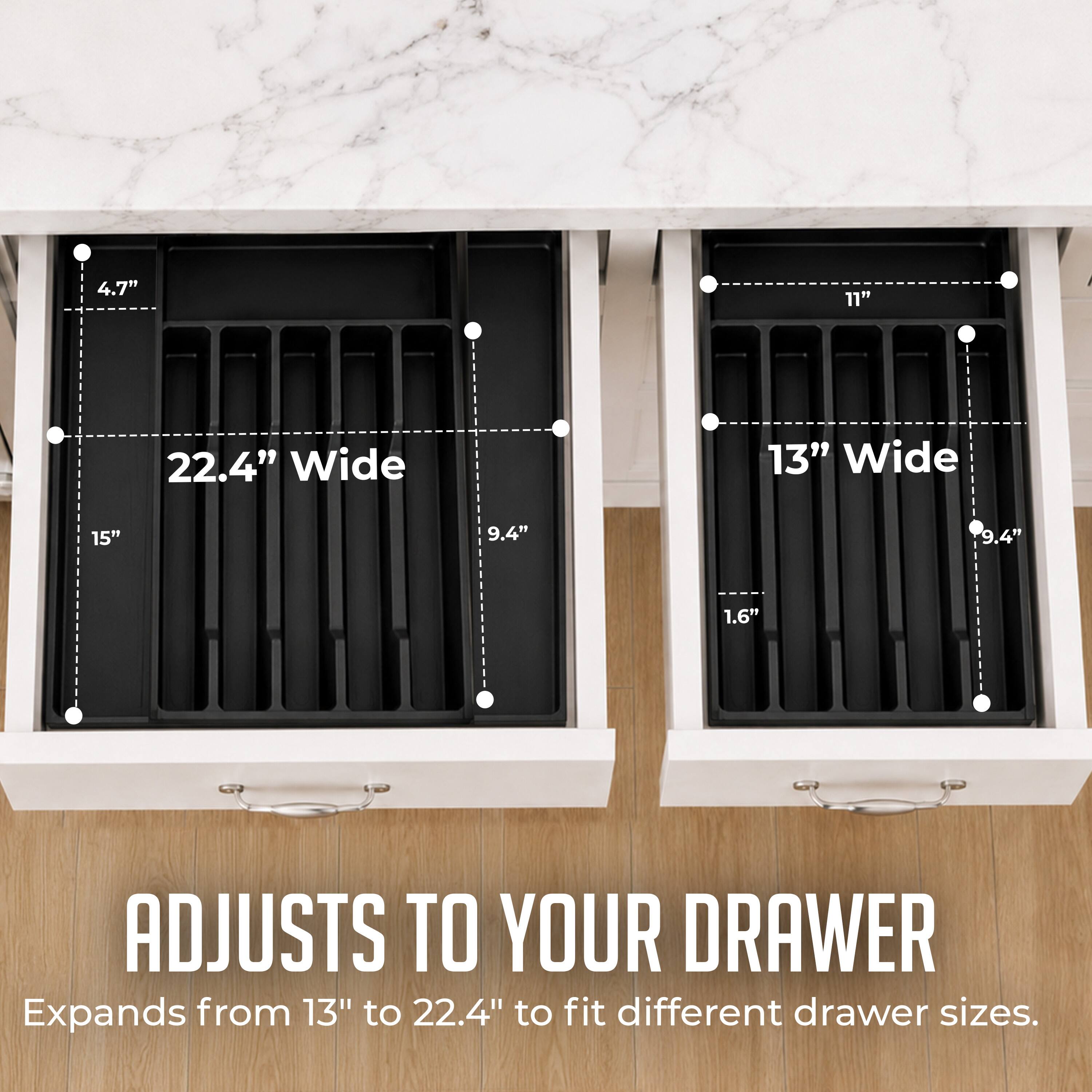4.7" 11" 22.4" Wide 13" Wide 15" 9.4" 9.4" 1.6" ADJUSTS TO YOUR DRAWER Expands from 13" to 22.4" to fit different drawer sizes.