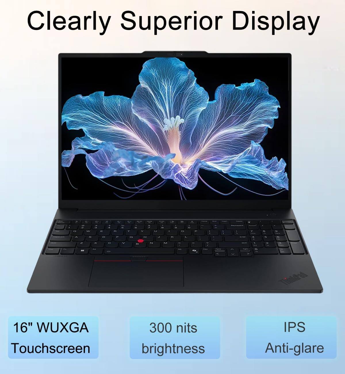 Clearly Superior Display

16" WUXGA Touchscreen
300 nits brightness
IPS Anti-glare