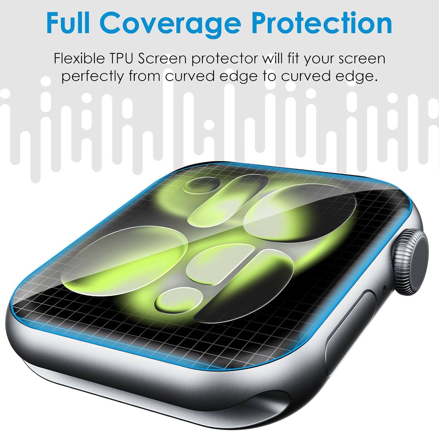 Full Coverage Protection  
Flexible TPU Screen protector will fit your screen perfectly from curved edge to curved edge.