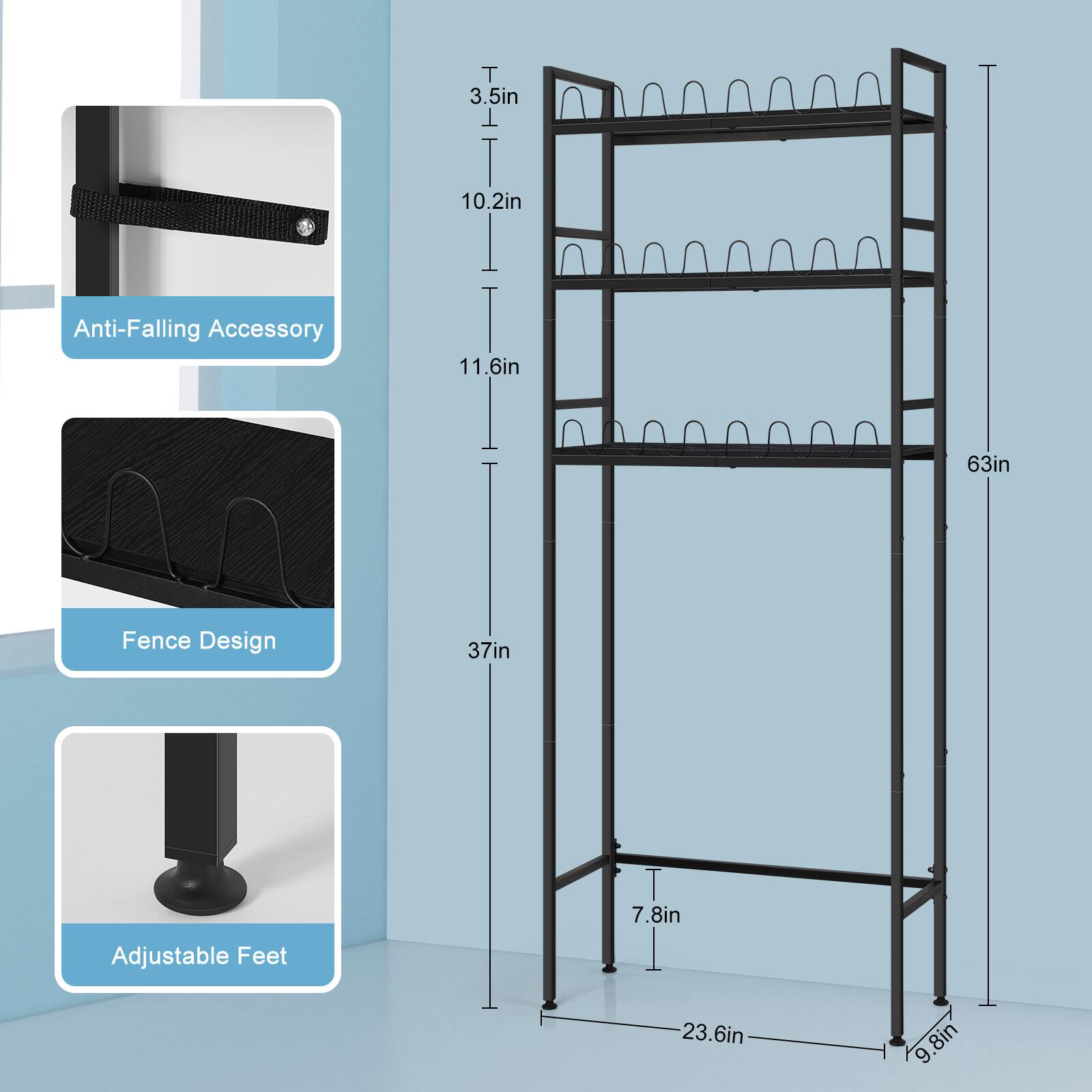 - Anti-Falling Accessory: 3.5in, 10.2in, 11.6in
- Fence Design: 37in
- Adjustable Feet: 7.8in, 23.6in, 9.8in
- Total Height: 63in