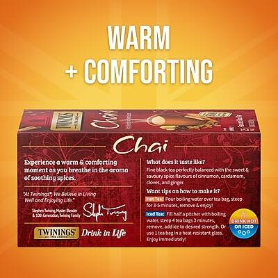 **WARM + COMFORTING**

**Chai**

Experience a warm & comforting moment as you breathe in the aroma of fine black tea perfectly balanced with the sweet & soothing savoury spice flavours of cinnamon, cardamom, cloves, and ginger.

**What does it taste like?**

**Want tips on how to make it?**

**Hot Tea:**
- Pour boiling water over tea bag.
- Steep for 3-5 minutes.
- Remove & enjoy!

**Iced Tea:**
- Fill half a pitcher with boiling water.
- Steep 4 tea bags for 3 minutes.
- Remove, add ice to desired strength.
- Or use 1 tea bag in a heat-resistant glass.
- Enjoy immediately!

**"Twinings* believes in Living Well and Enjoying Life."**

**Stephen Twining**
10th Generation Twinings Family

**Drink in Life**

*Al Twinings*