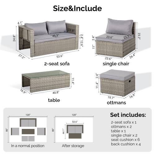 Size & Include

2-seat sofa: 4.1" x 24.8" x 27.2" x 22.9" x 45.3" x 53.6"
Single chair: 2.4" x 12.6" x 2.4" x 11" x 23.6" x 23.2" x 23.6" x 26.4"
Table: 11.4" x 2.4" x 11.4" x 19.7" x 16.9"
Ottmans: 80" x 120"

In a normal position: 80" x 120" x 53.6" x 44.1"

Set includes:
- 2-seat sofa x 1
- Ottmans x 2
- Table x 1
- Single chair x 2
- Seat cushion x 6
- Back cushion x 4