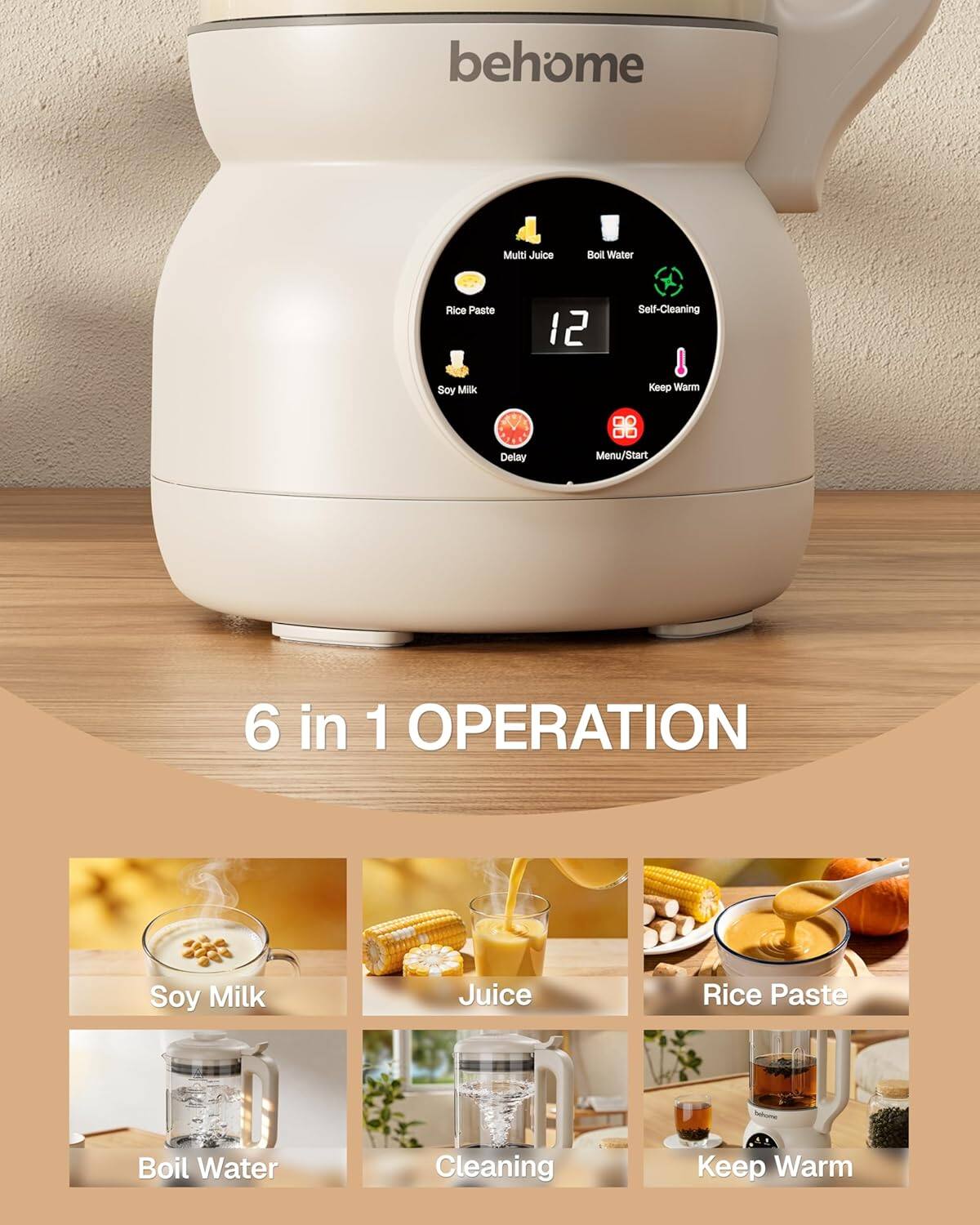 behome Multi Juice Boil Water Rice Paste 12 Self-Cleaning Soy Milk Keep Warm Delay Menu/Start 6 in 1 OPERATION

- Soy Milk
- Juice
- Rice Paste
- Boil Water
- Cleaning
- Keep Warm