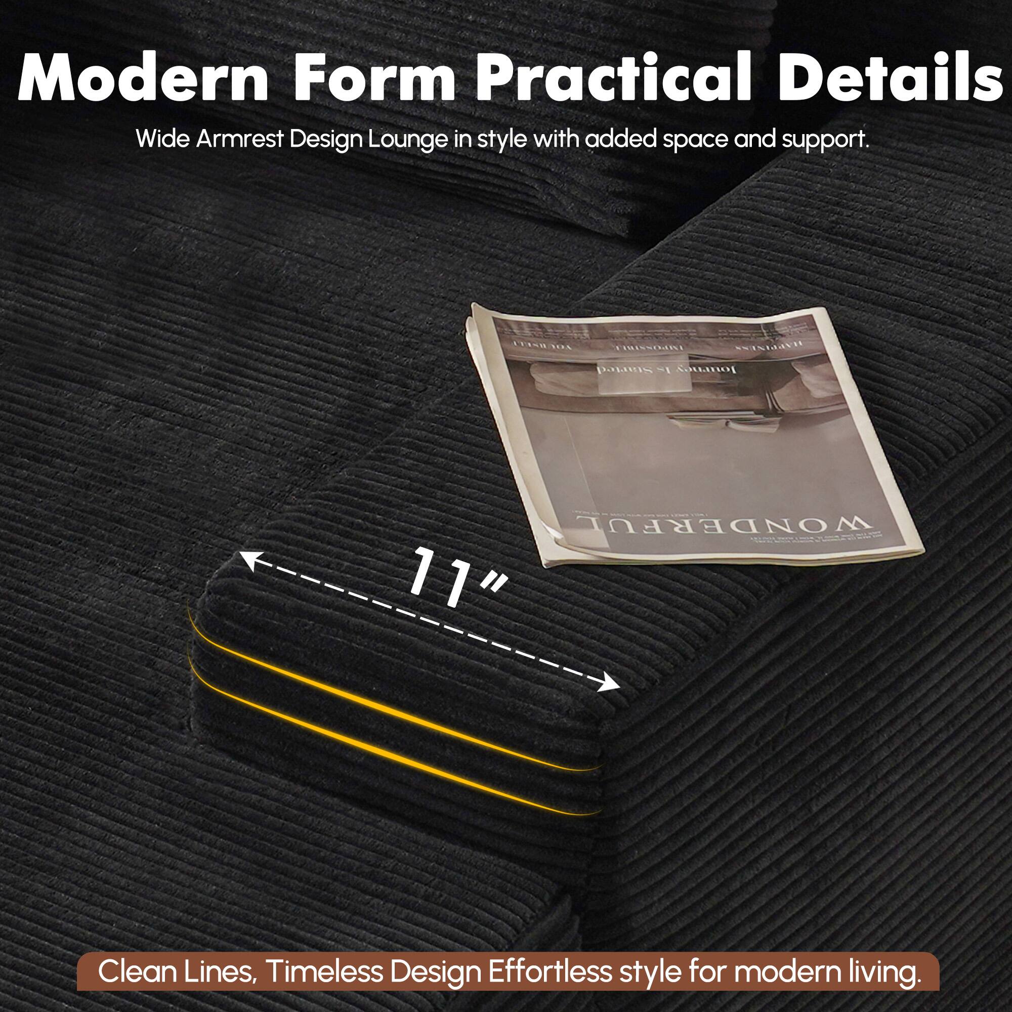 Modern Form Practical Details  
Wide Armrest Design Lounge in style with added space and support.  

11"  

Clean Lines, Timeless Design Effortless style for modern living.