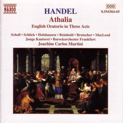 NAXOS
HANDEL
Athalia
English Oratorio in Three Acts
Scholl • Schlick • Holzhausen • Reinhold • Brutscher • MacLeod
Junge Kantorei • Barockorchester Frankfurt
Joachim Carlos Martini
DDD
8.554364-65