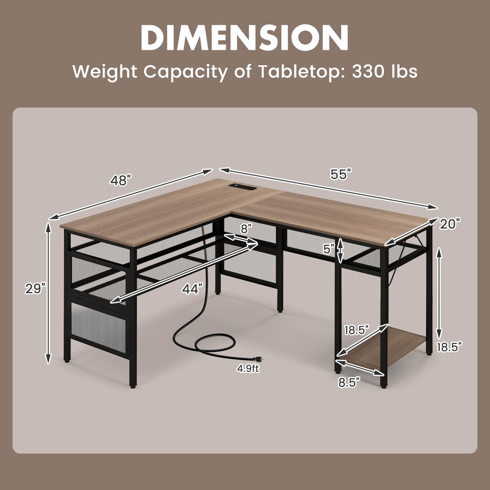 DIMENSION  
Weight Capacity of Tabletop: 330 lbs  
48" x 55" x 20"  
8" x 5" x 29"  
44" x 18.5" x 18.5"  
4.9ft x 8.5"