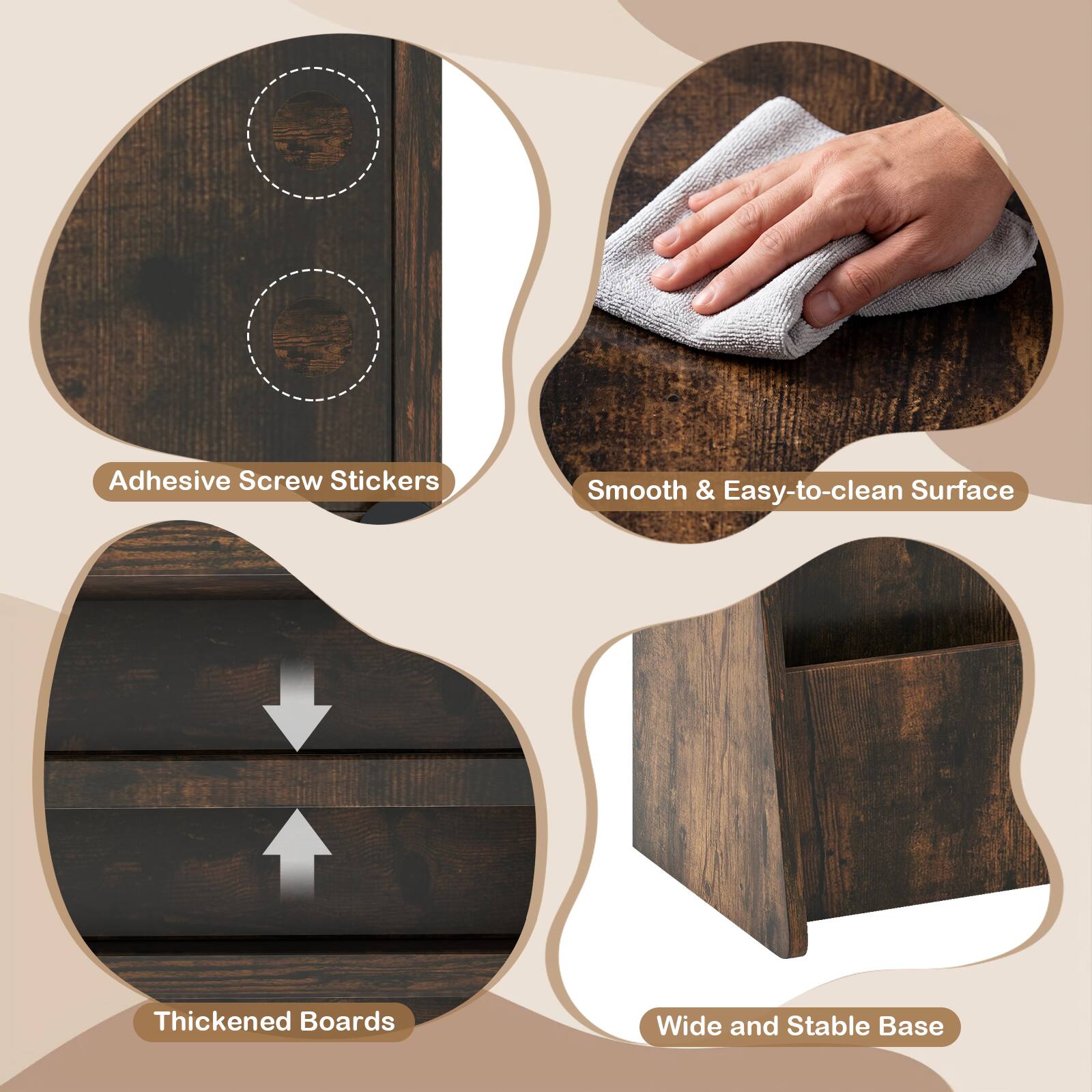 Adhesive Screw Stickers  
Smooth & Easy-to-clean Surface  
Thickened Boards  
Wide and Stable Base
