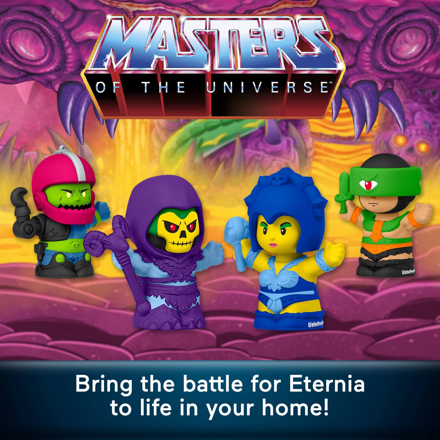MASTERS OF THE UNIVERSE

Entice Little

Bring the battle for Eternia to life in your home!