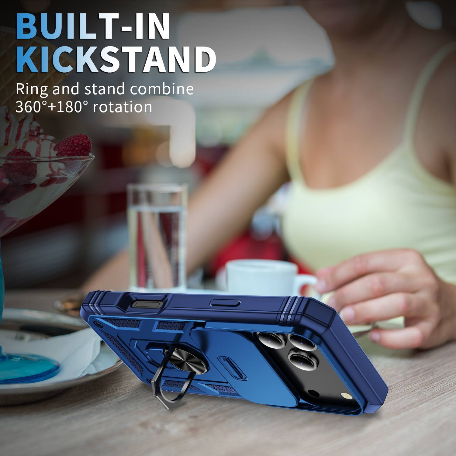 BUILT-IN KICKSTAND  
Ring and stand combine 360°+180° rotation