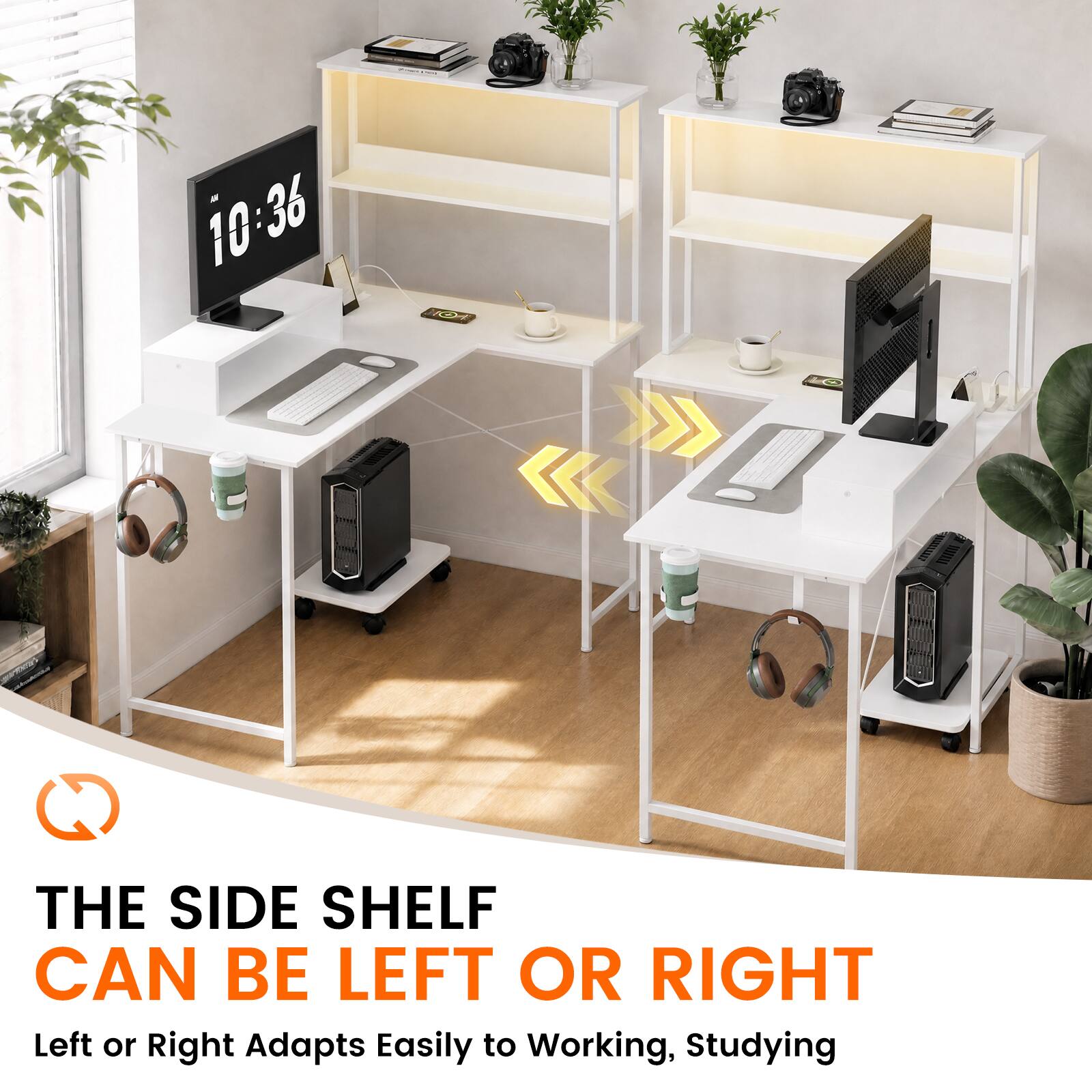 10:36
101
THE SIDE SHELF CAN BE LEFT OR RIGHT
Left or Right Adapts Easily to Working, Studying