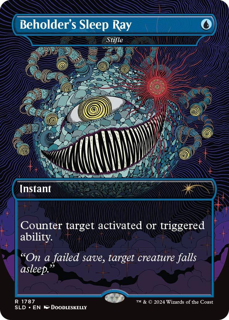 Beholder's Sleep Ray  
Stifle  

Instant  

Counter target activated or triggered ability.  
"On a failed save, target creature falls asleep."  

R 1787  
SLD • EN  
Doodleskelly  
TM & © 2024 Wizards of the Coast