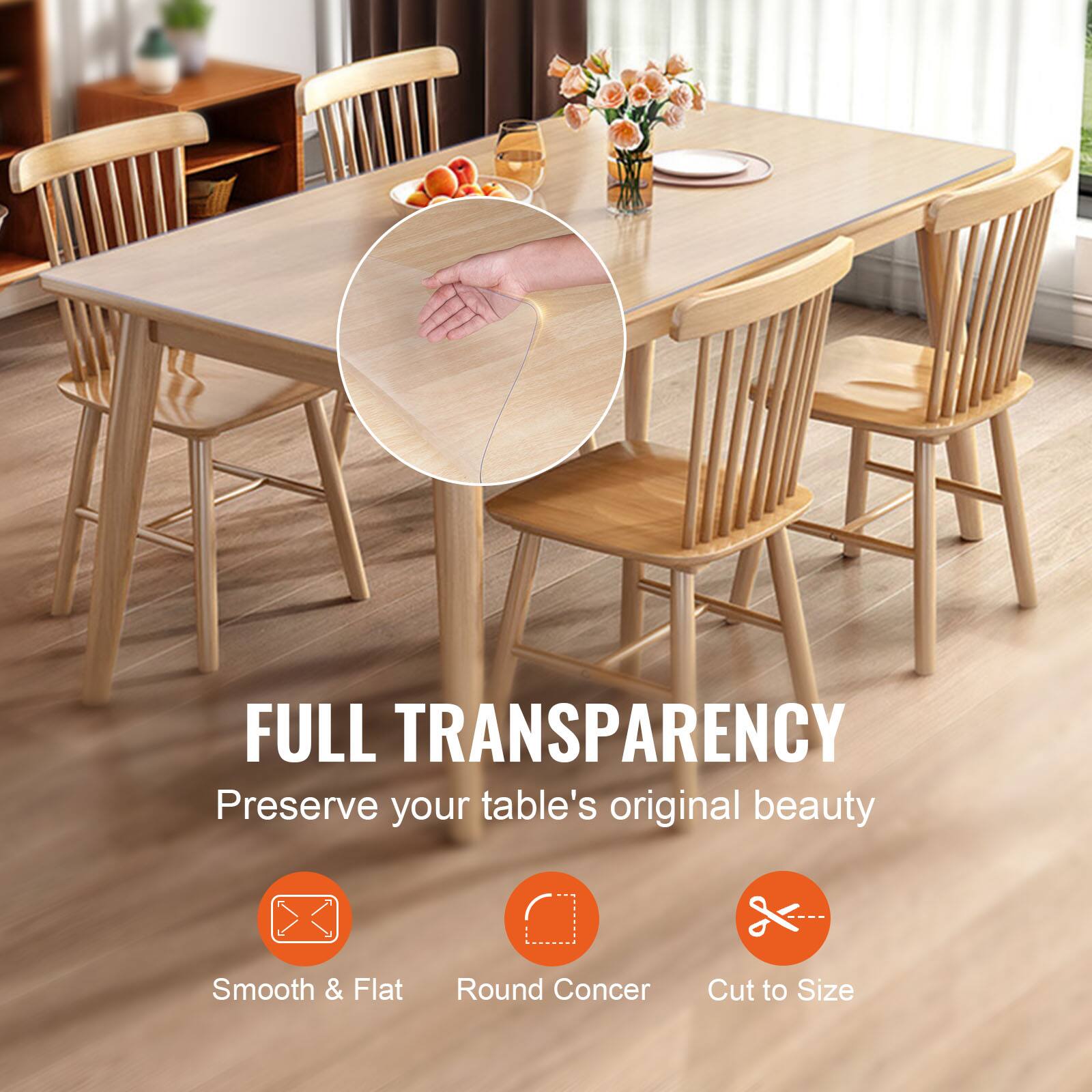 FULL TRANSPARENCY  
Preserve your table's original beauty  
Smooth & Flat  
Round Corner  
Cut to Size