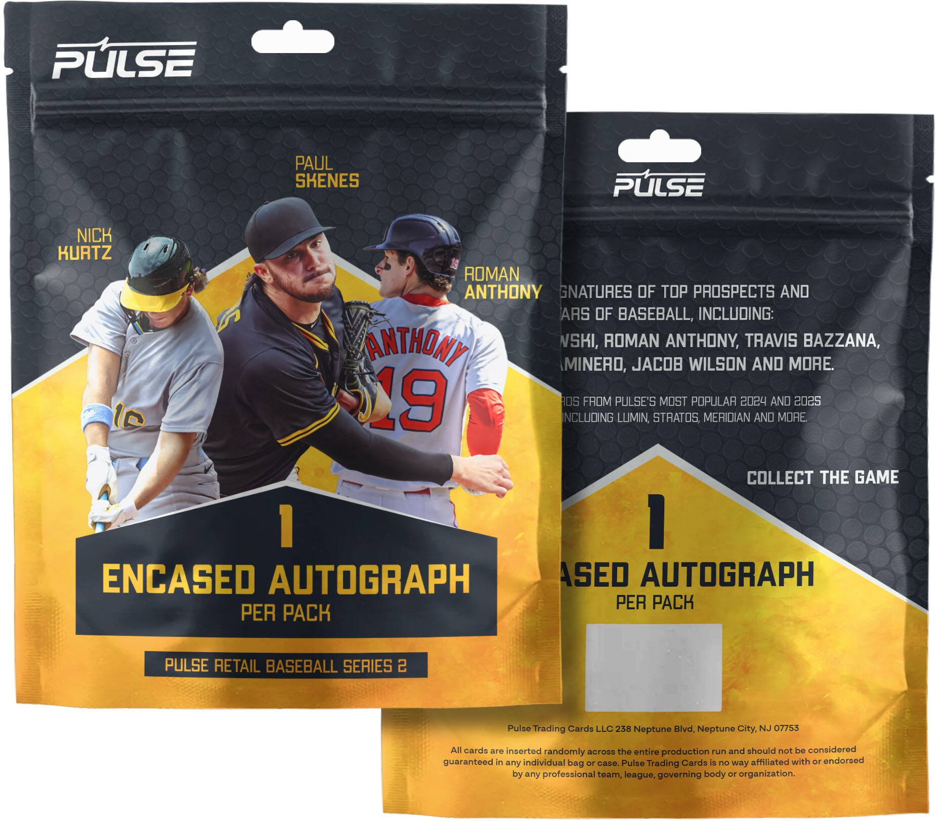 **PULSE RETAIL BASEBALL SERIES 2**

**SIGNATURES OF TOP PROSPECTS AND STARS OF BASEBALL, INCLUDING:**
- ANTHONY VISHI
- ROMAN ANTHONY
- TRAVIS BAZZANA
- MINERO
- JACOB WILSON AND MORE

**19 CARDS FROM PULSE'S MOST POPULAR 2024 AND 2025 SERIES INCLUDING:**
- LUMIN
- STRATOS
- MERIDIAN AND MORE

**1 ENCASED AUTOGRAPH PER PACK**

**COLLECT THE GAME**

**Pulse Trading Cards LLC**
238 Neptune Blvd.
Neptune City, NJ 07753

*All cards are inserted randomly across the entire production run and should not be considered guaranteed in any individual bag or case. Pulse Trading Cards is in no way affiliated with or endorsed by any professional team, league, governing body or organization.*