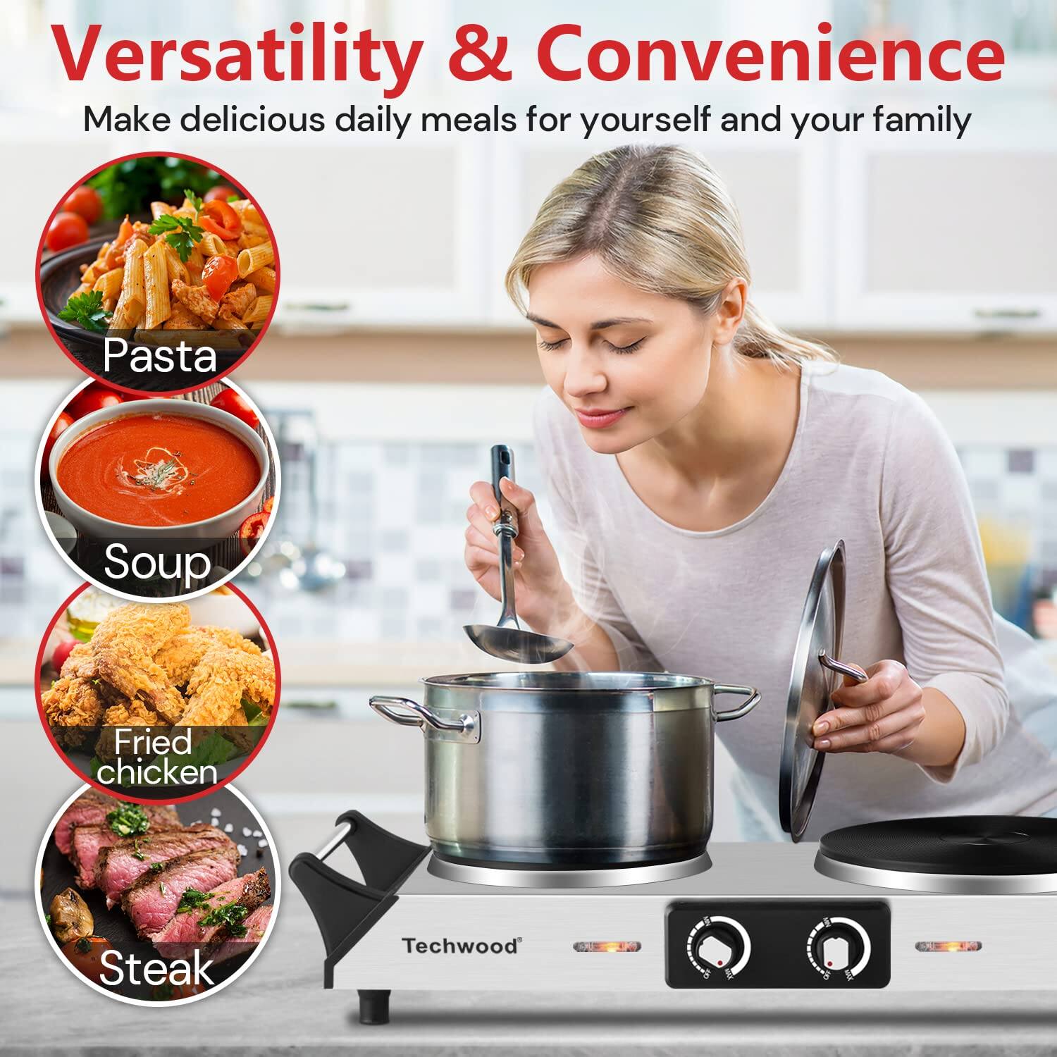 Versatility & Convenience  
Make delicious daily meals for yourself and your family  

- Pasta  
- Soup  
- Fried chicken  
- Steak  

Techwood