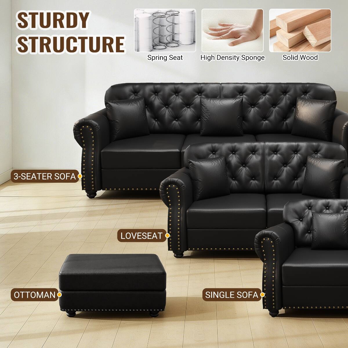 STURDY STRUCTURE  
Spring Seat  
High Density Sponge  
Solid Wood  

3-SEATER SOFA  
LOVESEAT  
OTTOMAN  
SINGLE SOFA