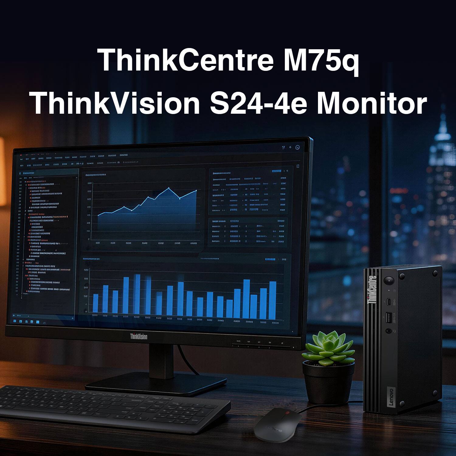 ThinkCentre M75q  
ThinkVision S24-4e Monitor