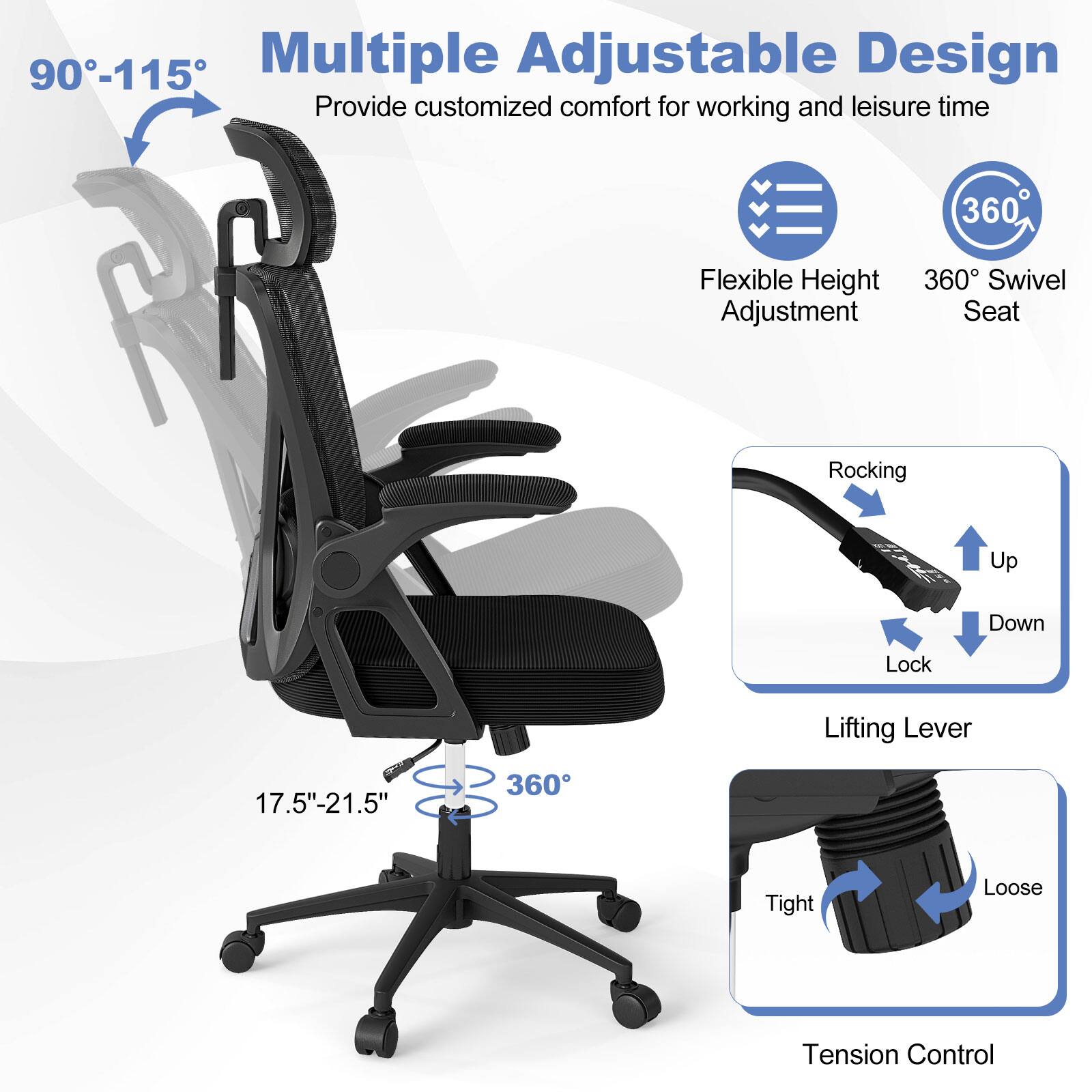Multiple Adjustable Design, 90-115, Provide customized comfort for working and leisure time, 360° Swivel Seat, Rocking, Up, Down, Lock, Lifting Lever, 17.5"-21.5", 360°, Tight, Loose, Tension Control, Flexible Height Adjustment