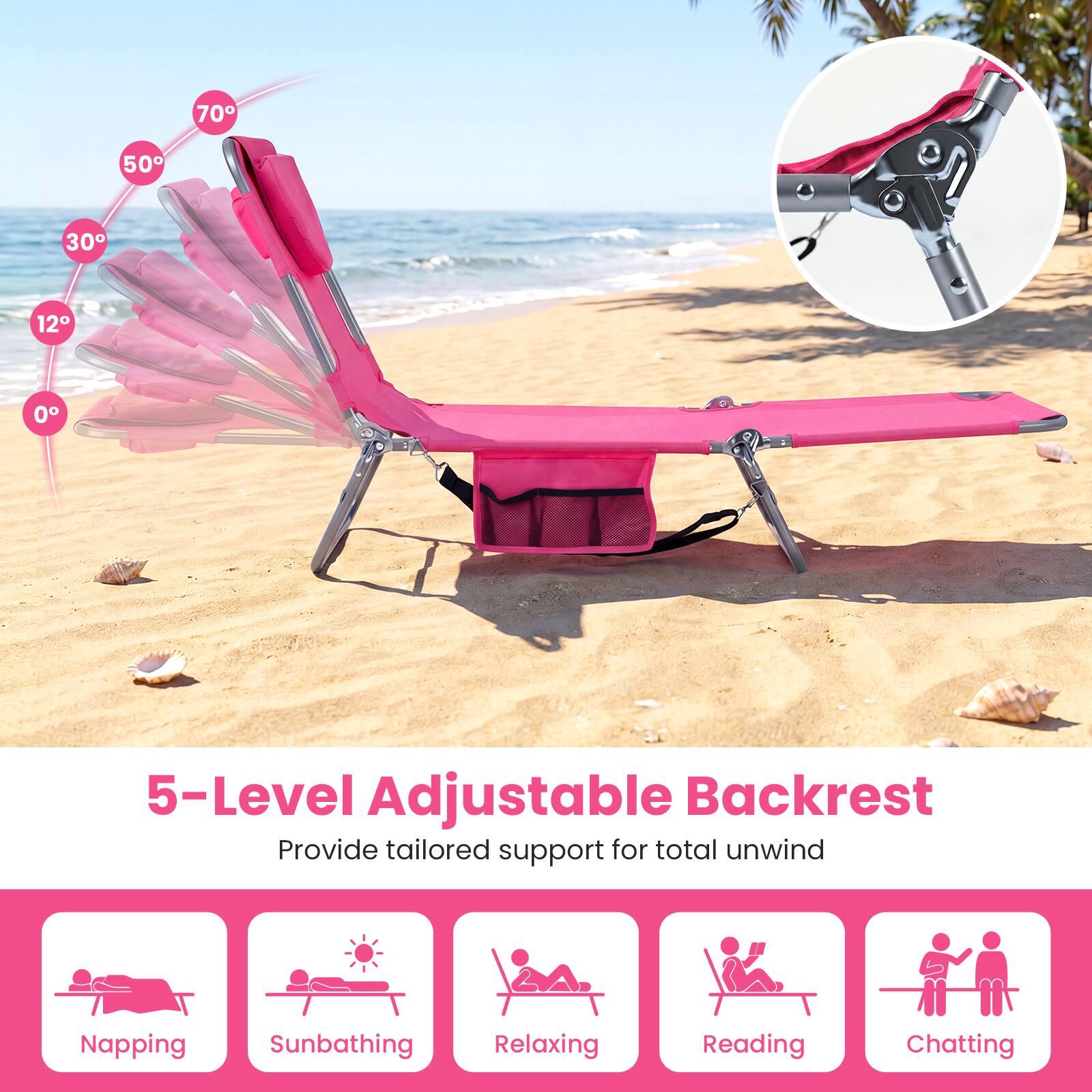 5-Level Adjustable Backrest  
Provide tailored support for total unwind  

Napping  
Sunbathing  
Relaxing  
Reading  
Chatting