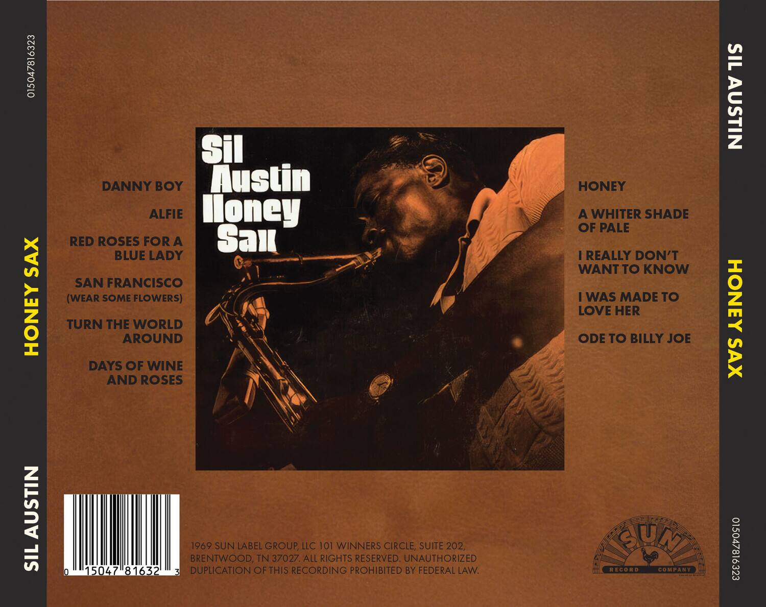 Sure, here is the corrected and grouped text from the image:

---

**Sil Austin Honey Sail**

**Track List:**

- Danny Boy
- Alifie
- Red Roses for a Blue Lady
- San Francisco (Wear Some Flowers)
- Turn the World Around
- Days of Wine and Roses
- Honey
- A Whiter Shade of Pale
- I Really Don't Want to Know
- I Was Made to Love Her
- Ode to Billy Joe

**Label Information:**

- 1969 Sun Label Group, LLC
- 101 Winners Circle, Suite 202, Brentwood, TN 37027
- All Rights Reserved. Unauthorized Duplication of This Recording Prohibited by Federal Law.

**Barcode:**

- 0 15047 81632 3

**Sun Record Company**

---

This text is organized to reflect the track list and label information as presented on the album cover.