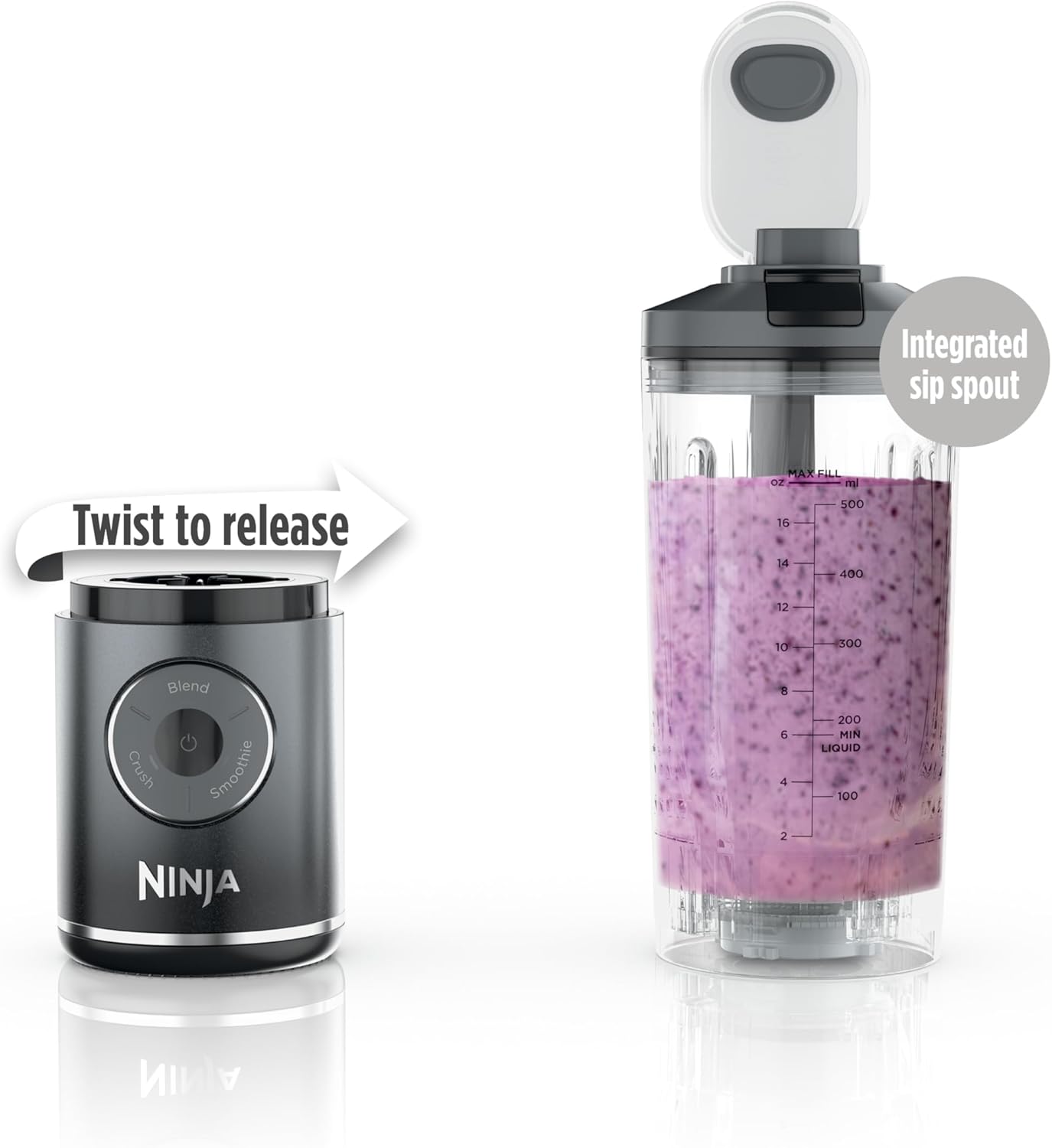 Integrated sip spout  
Twist to release  

MAX FILL  
oz ml  
16 500  
14 400  
12 300  
10 200  
8 100  

Blend  
Crush  
Smoothie  

NINJA