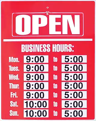 OPEN
BUSINESS HOURS:
Mon. 9:00 to 5:00
Tues. 9:00 to 5:00
Wed. 9:00 to 5:00
Thur. 9:00 to 5:00
Fri. 9:00 to 5:00
Sat. 10:00 to 5:00
Sun. 10:00 to 5:00