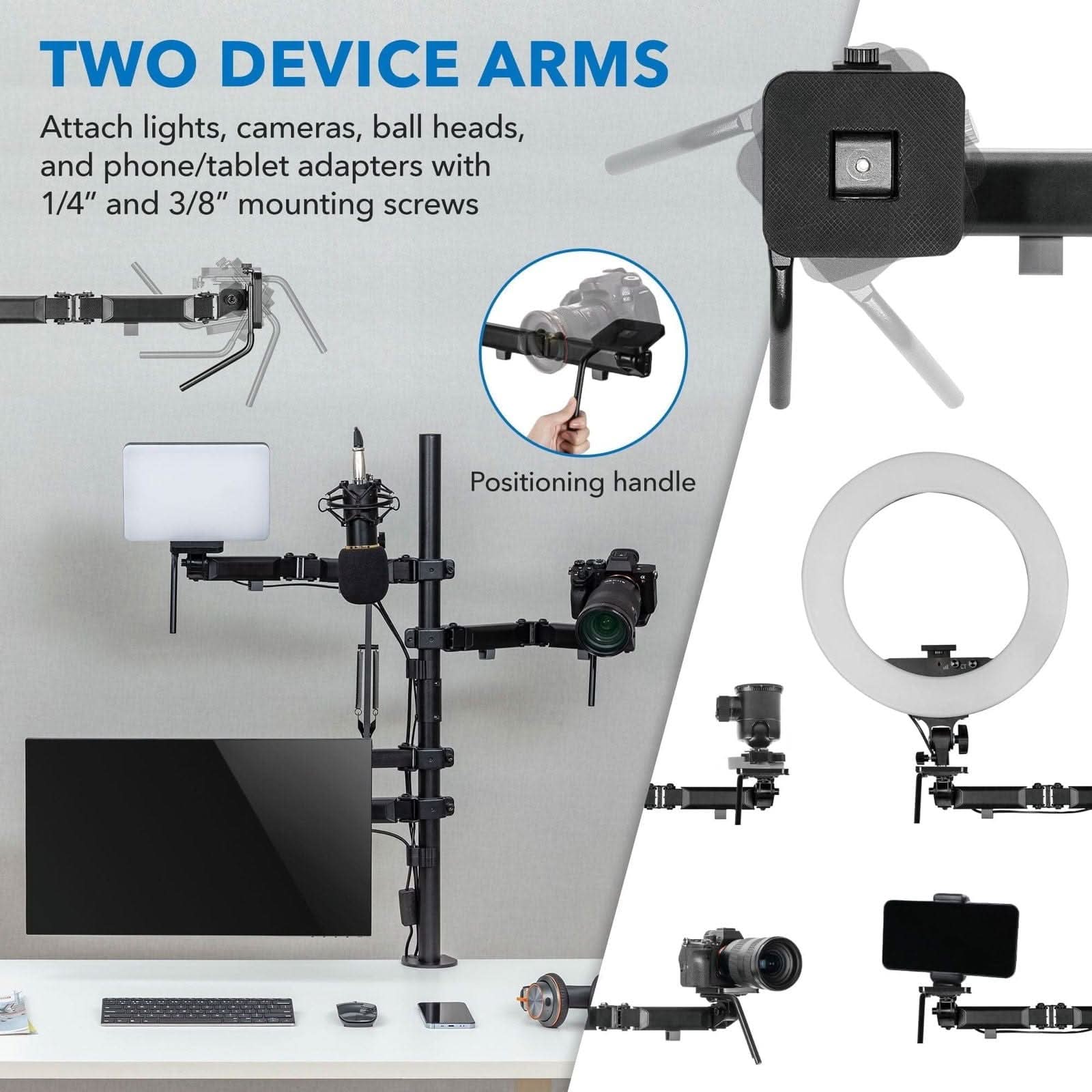 TWO DEVICE ARMS

Attach lights, cameras, ball heads, and phone/tablet adapters with 1/4" and 3/8" mounting screws

Positioning handle