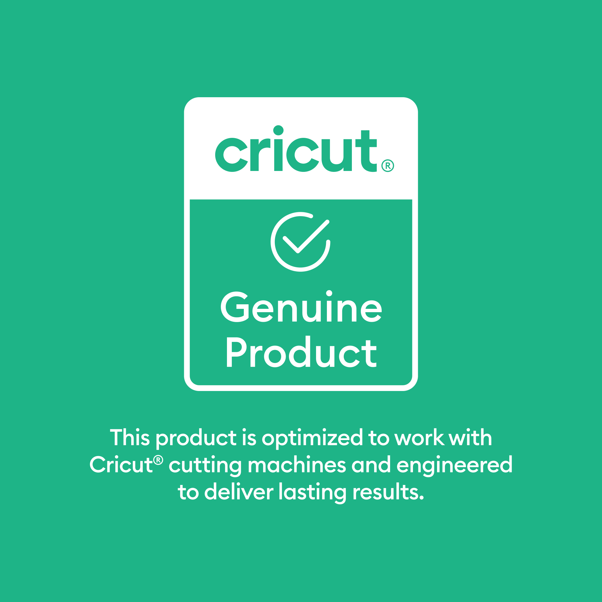 Cricut® Genuine Product

This product is optimized to work with Cricut® cutting machines and engineered to deliver lasting results.