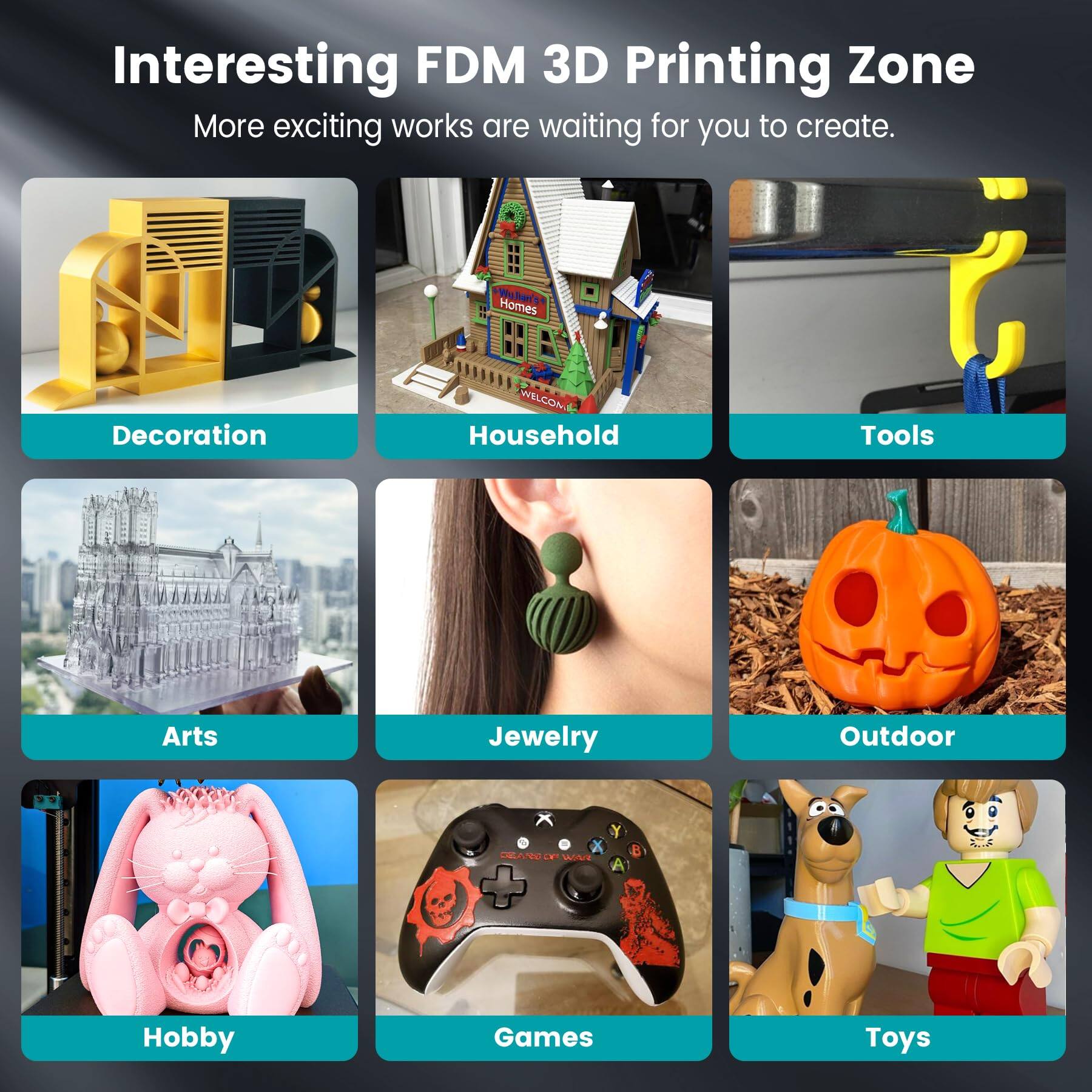 Interesting FDM 3D Printing Zone  
More exciting works are waiting for you to create.

- Decoration
- Household
- Tools
- Arts
- Jewelry
- Outdoor
- Hobby
- Games
- Toys