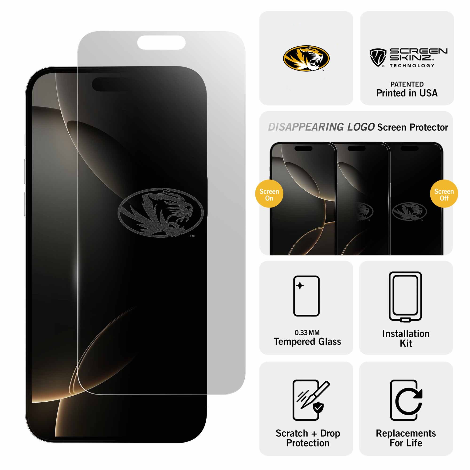 SCREEN SKINZ TECHNOLOGY  
PATENTED  
Printed in USA  

DISAPPEARING LOGO Screen Protector  
Screen On  
Screen Off  
TM  

0.33MM Tempered Glass  
Installation Kit  
Scratch + Drop Protection  
Replacements For Life