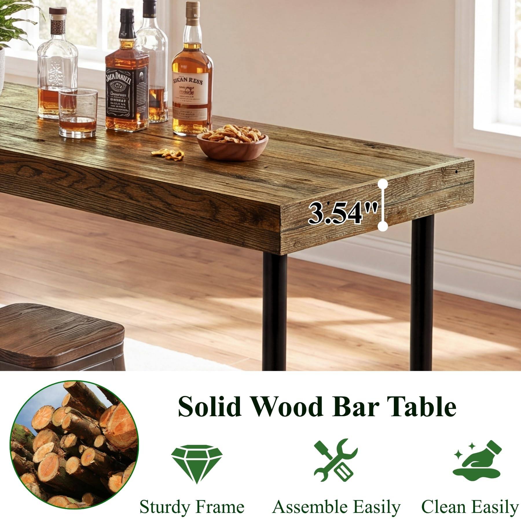 MAINAMATI Cheeservers 10g  
SECAN RESS UNIPART  
3.54"  
Solid Wood Bar Table  
Sturdy Frame  
Assemble Easily  
Clean Easily