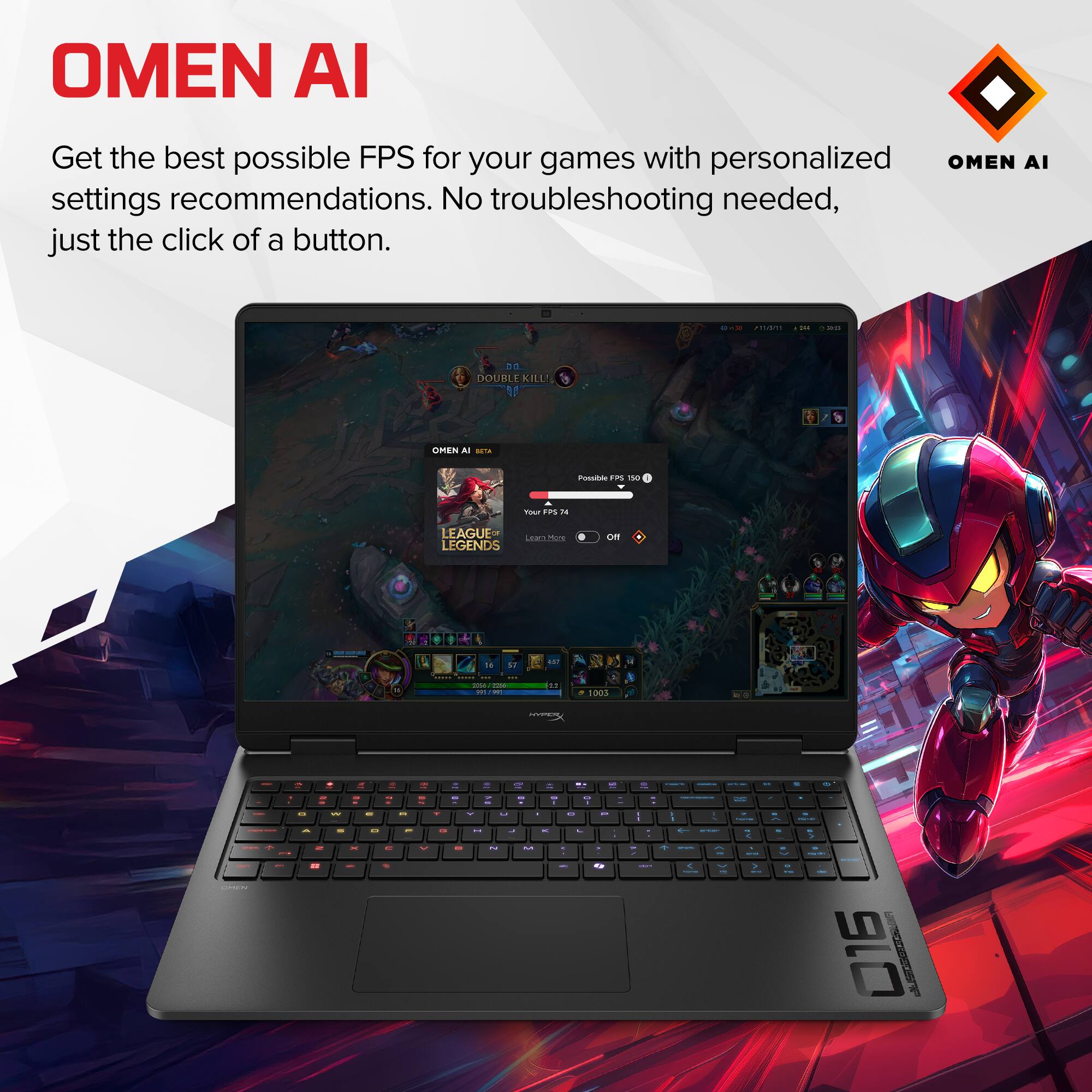 OMEN AI

Get the best possible FPS for your games with personalized settings recommendations. No troubleshooting needed, just the click of a button.

OMEN AI

Get the best possible FPS for your games with personalized settings recommendations. No troubleshooting needed, just the click of a button.
