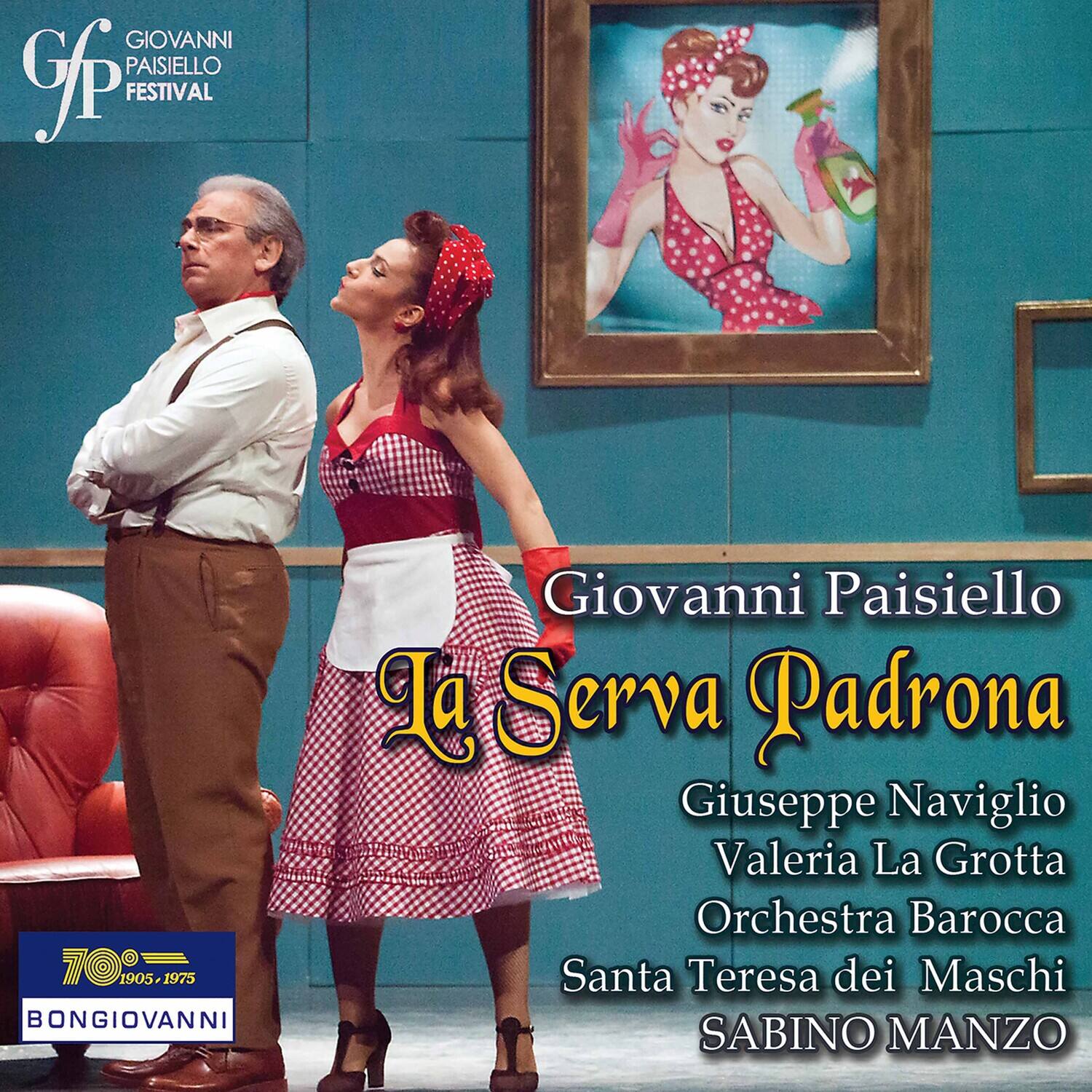 GIOVANNI PAISIELLO FESTIVAL

Giovanni Paisiello  
La Serva Padrona

Giuseppe Naviglio  
Valeria La Grotta  
Orchestra Barocca  
Santa Teresa dei Maschi  
SABINO MANZO

BONGIOVANNI  
1905-1975