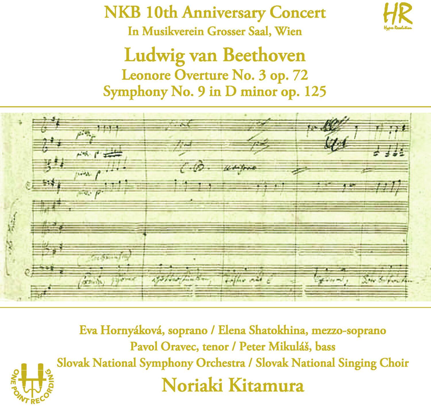 NKB 10th Anniversary Concert  
In Musikverein Grosser Saal, Wien  

Ludwig van Beethoven  
Leonore Overture No. 3 op. 72  
Symphony No. 9 in D minor op. 125  

Eva Horňáková, soprano / Elena Shatokhina, mezzo-soprano  
Pavol Oravec, tenor / Peter Mikuláš, bass  

Slovak National Symphony Orchestra / Slovak National Singing Choir  

Noriaki Kitamura  

ONE POINT RECORDING