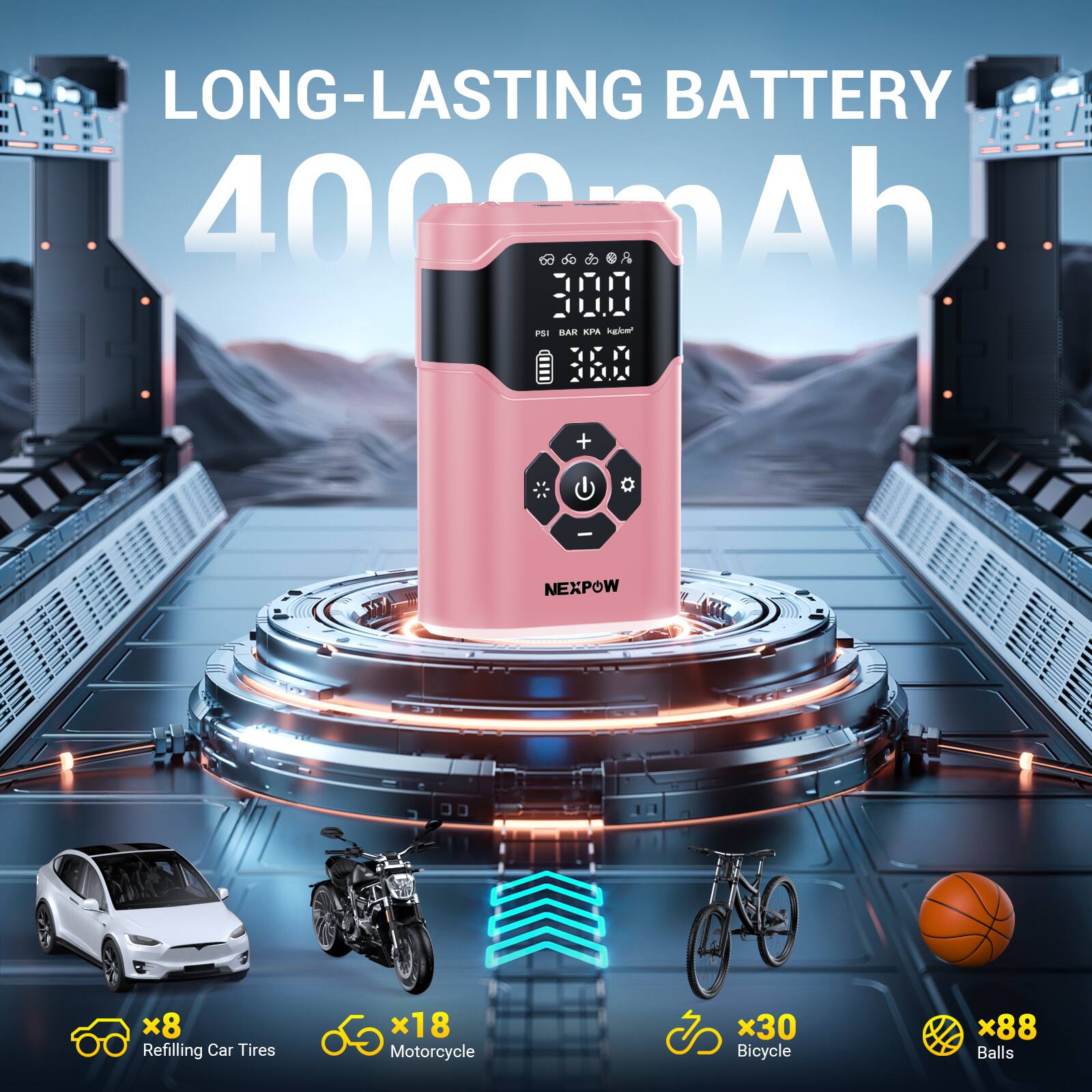 LONG-LASTING BATTERY 4000mAh

300 BAR 36.0

NEXPOW

Refilling Car Tires x8
Motorcycle x18
Bicycle x30
Balls x88
