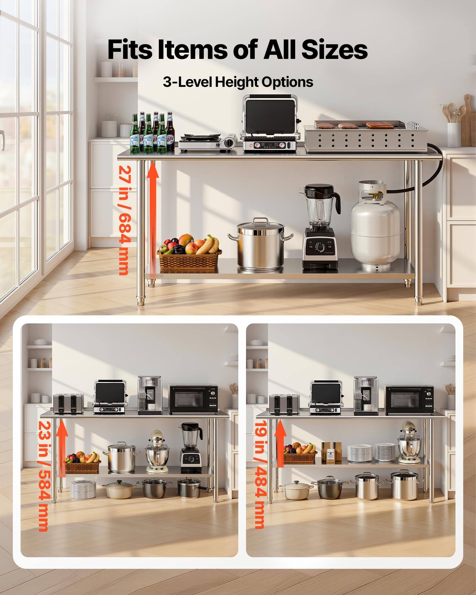 Fits Items of All Sizes  
3-Level Height Options  
27 in / 684 mm  
23 in / 584 mm  
19 in / 484 mm