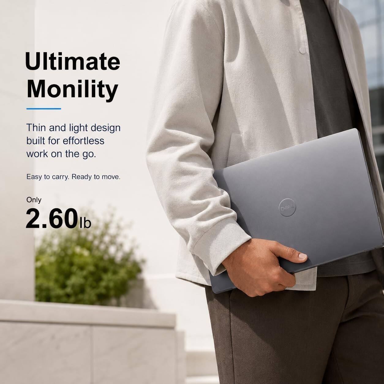 Ultimate Mobility

Thin and light design built for effortless work on the go.
Easy to carry. Ready to move.
Only 2.60 lb