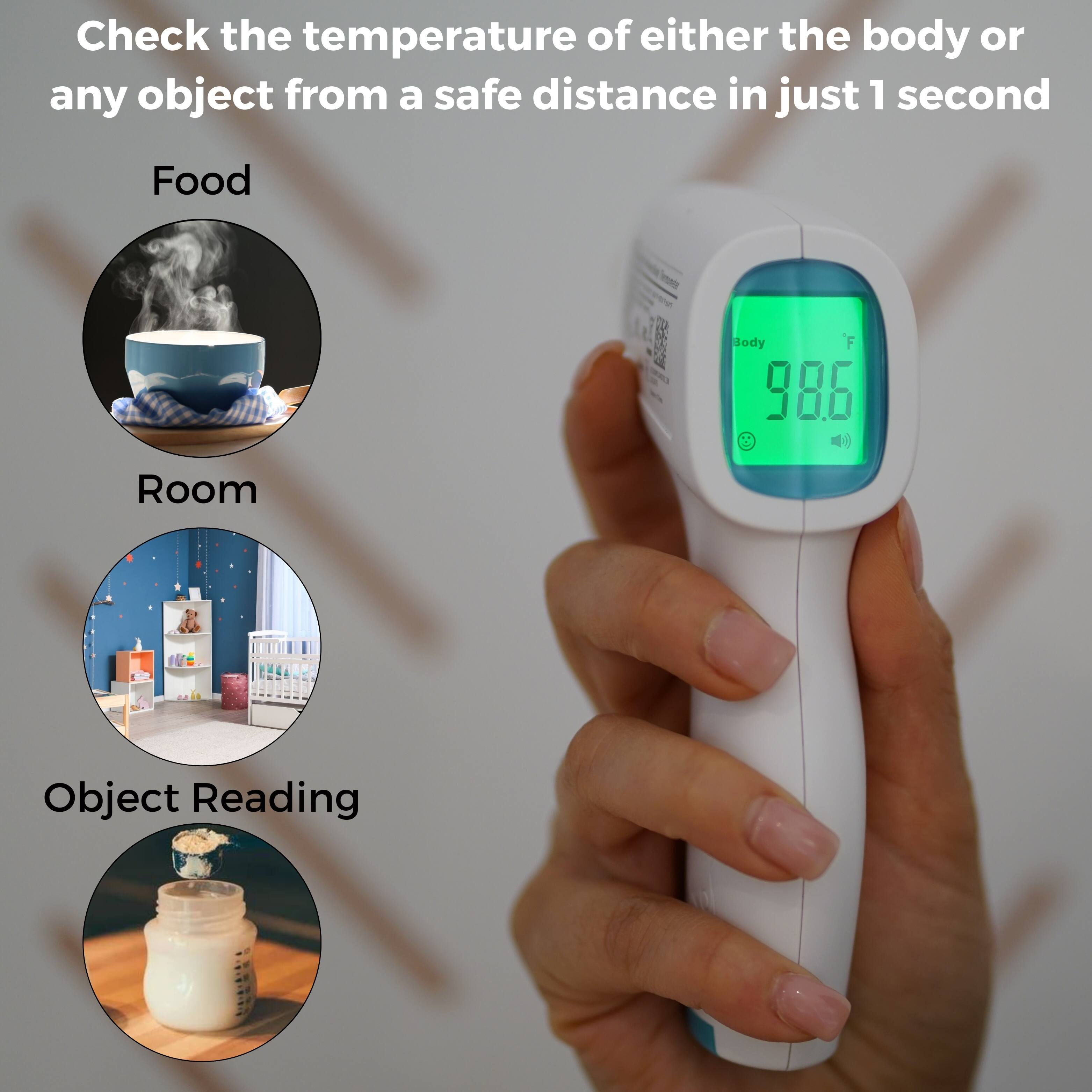 Check the temperature of either the body or any object from a safe distance in just 1 second

Food

Room

Object Reading