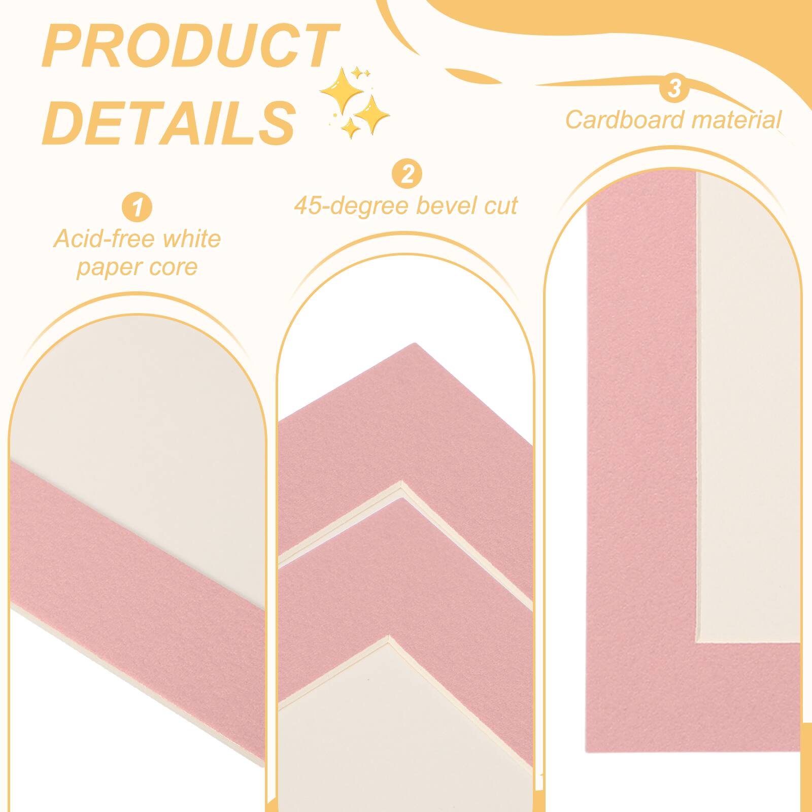 PRODUCT DETAILS

1. Acid-free white paper core

2. 45-degree bevel cut

3. Cardboard material