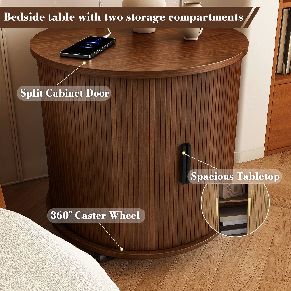 Bedside table with two storage compartments

Split Cabinet Door

Spacious Tabletop

360° Caster Wheel