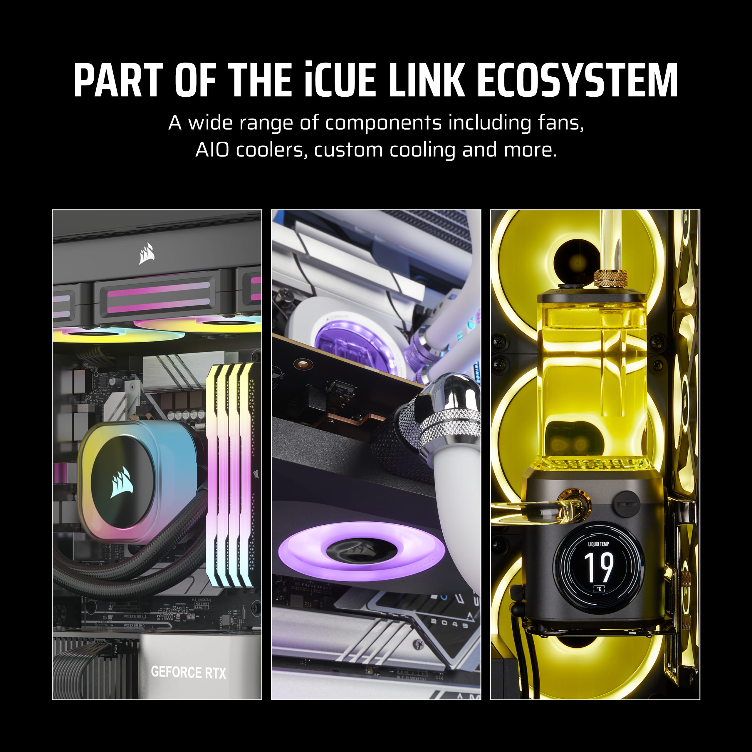 The image features a close-up of a computer with a part of the iCUE Link Ecosystem. The ecosystem includes a wide range of components such as fans, AIO coolers, custom cooling, and more. The image also showcases a GeForce RTX, which is a powerful graphics card designed for gaming and other demanding tasks. The close-up of the computer highlights the intricate details and features of the components, emphasizing the importance of a well-built and efficient system for optimal performance.