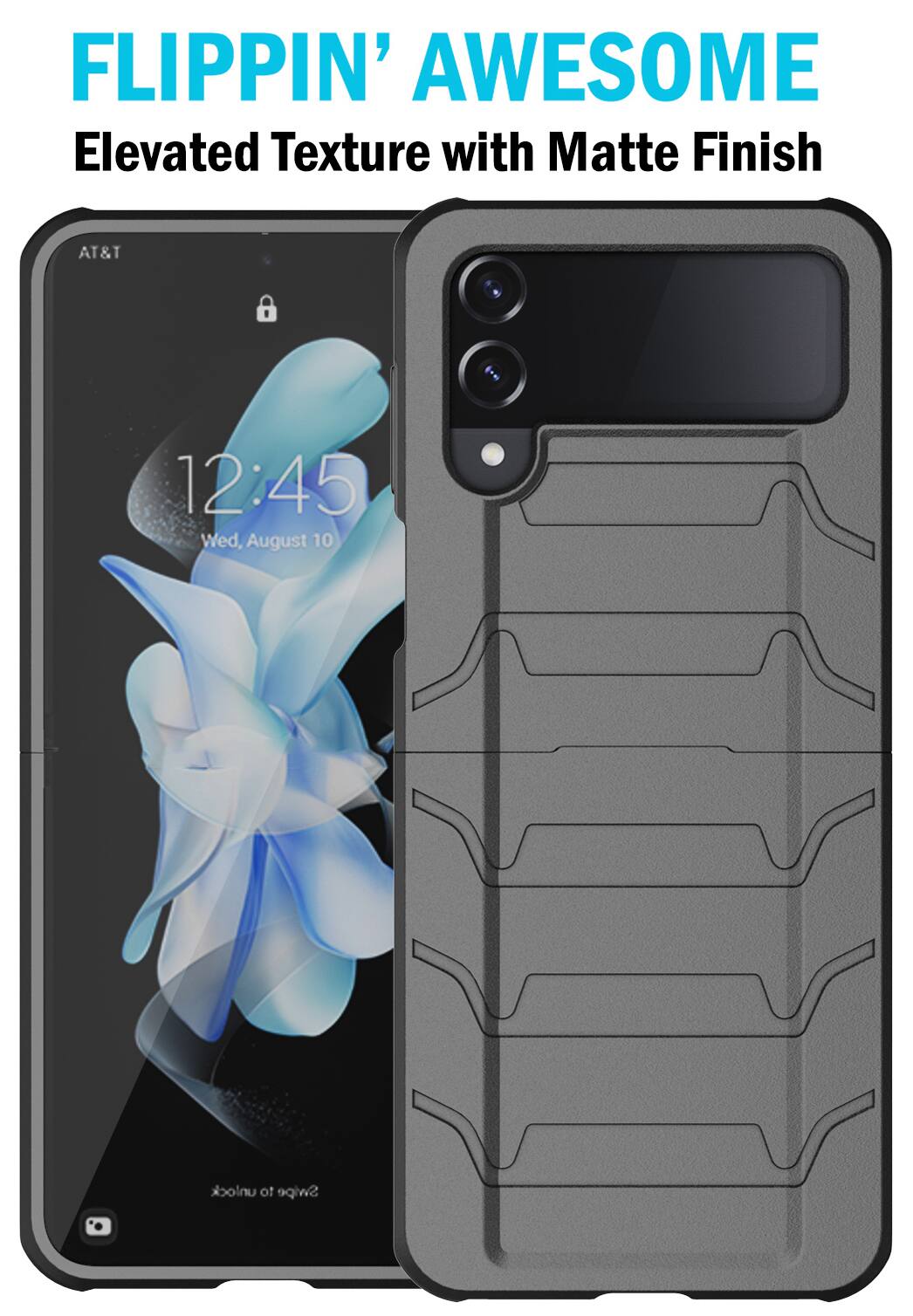 FLIPPIN' AWESOME  
Elevated Texture with Matte Finish  
AT&T  
12:45  
Wed, August 10  
unlock of Swipe