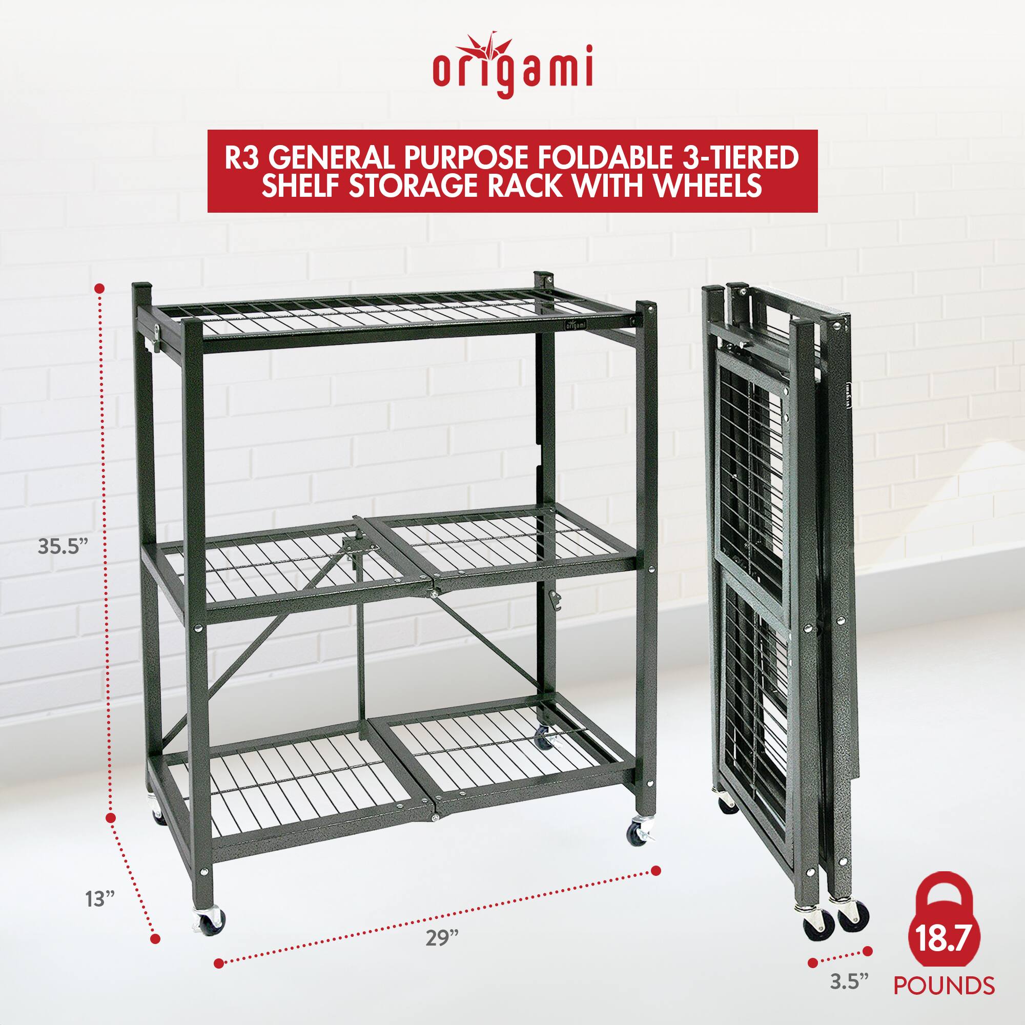 origami R3 GENERAL PURPOSE FOLDABLE 3-TIERED SHELF STORAGE RACK WITH WHEELS  
35.5" x 13" x 29"  
18.7 POUNDS