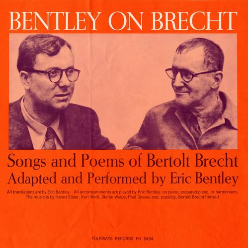 BENTLEY ON BRECHT

Songs and Poems of Bertolt Brecht  
Adapted and Performed by Eric Bentley

All translations are by Eric Bentley.  
All accompaniments are played by Eric Bentley: on piano, prepared piano, or harmonium.  
The music is by Hanns Eisler, Kurt Weill, Stefan Wolpe, Paul Dessau, and, possibly, Bertolt Brecht himself.

FOLKWAYS RECORDS  
FH 5434