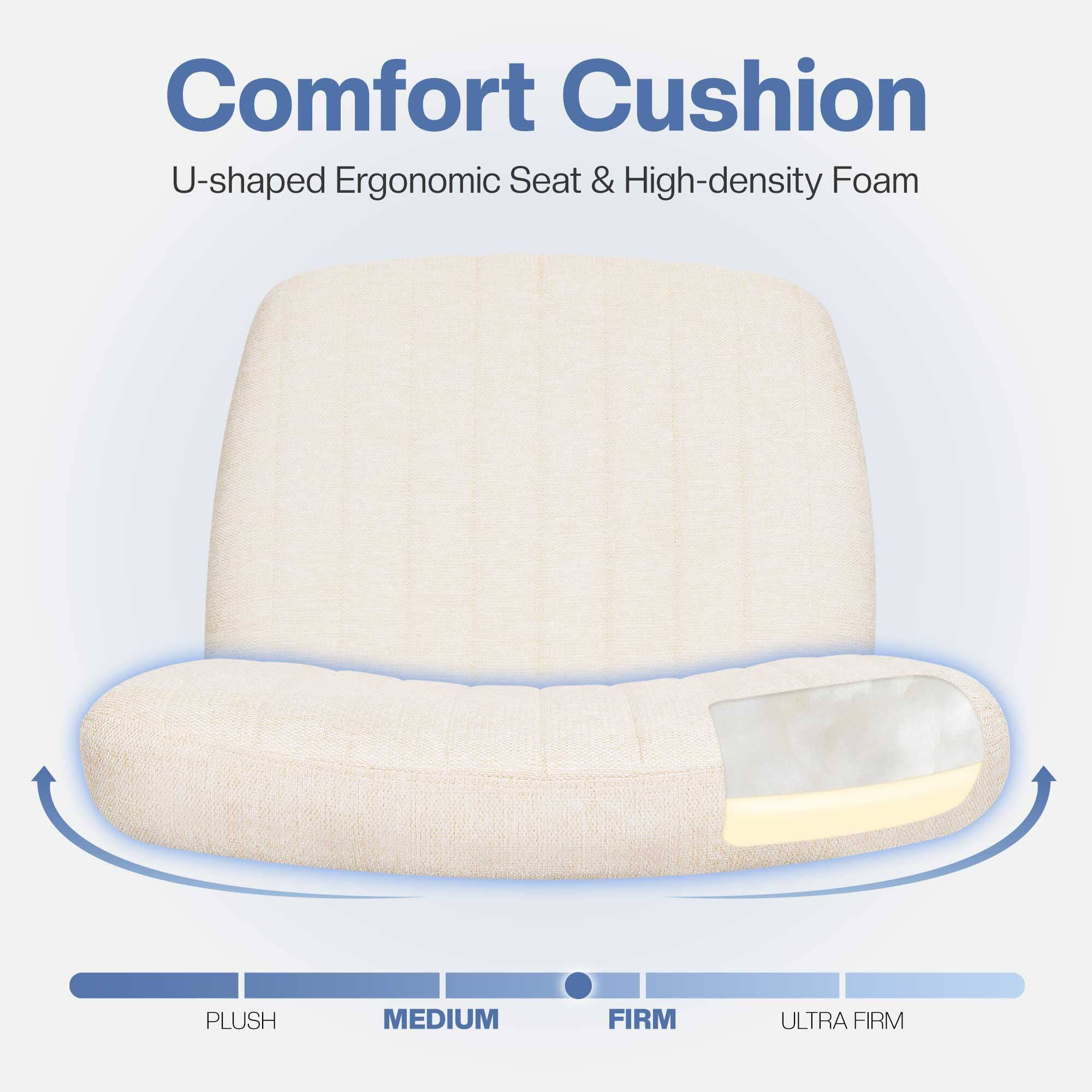 Comfort Cushion  
U-shaped Ergonomic Seat & High-density Foam  

PLUSH  
MEDIUM  
FIRM  
ULTRA FIRM