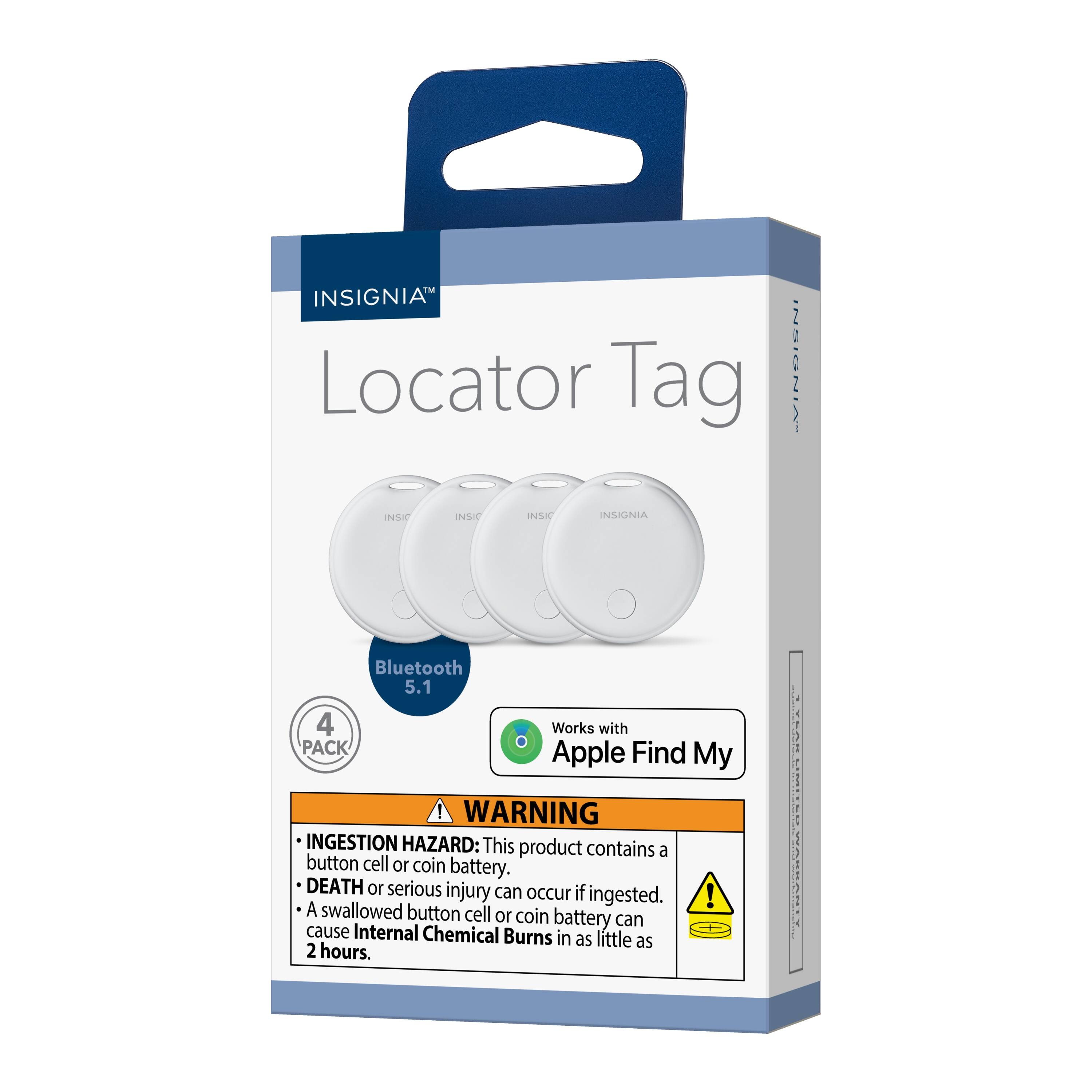 INSIGNIA Locator Tag  
Bluetooth 5.1  
4 PACK  
Works with Apple Find My  

WARNING: INGESTION HAZARD: This product contains a button cell or coin battery. DEATH or serious injury can occur if ingested. A swallowed button cell or coin battery can cause Internal Chemical Burns in as little as 2 hours.