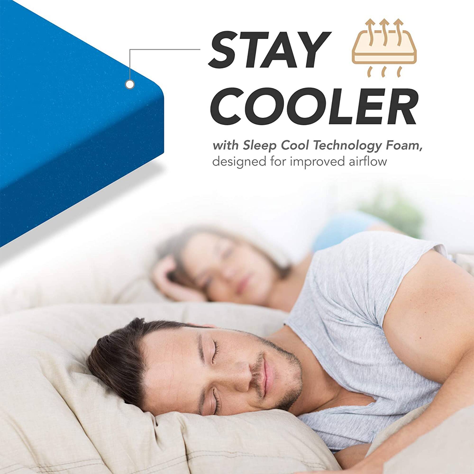 STAY COOLER  
with Sleep Cool Technology Foam, designed for improved airflow