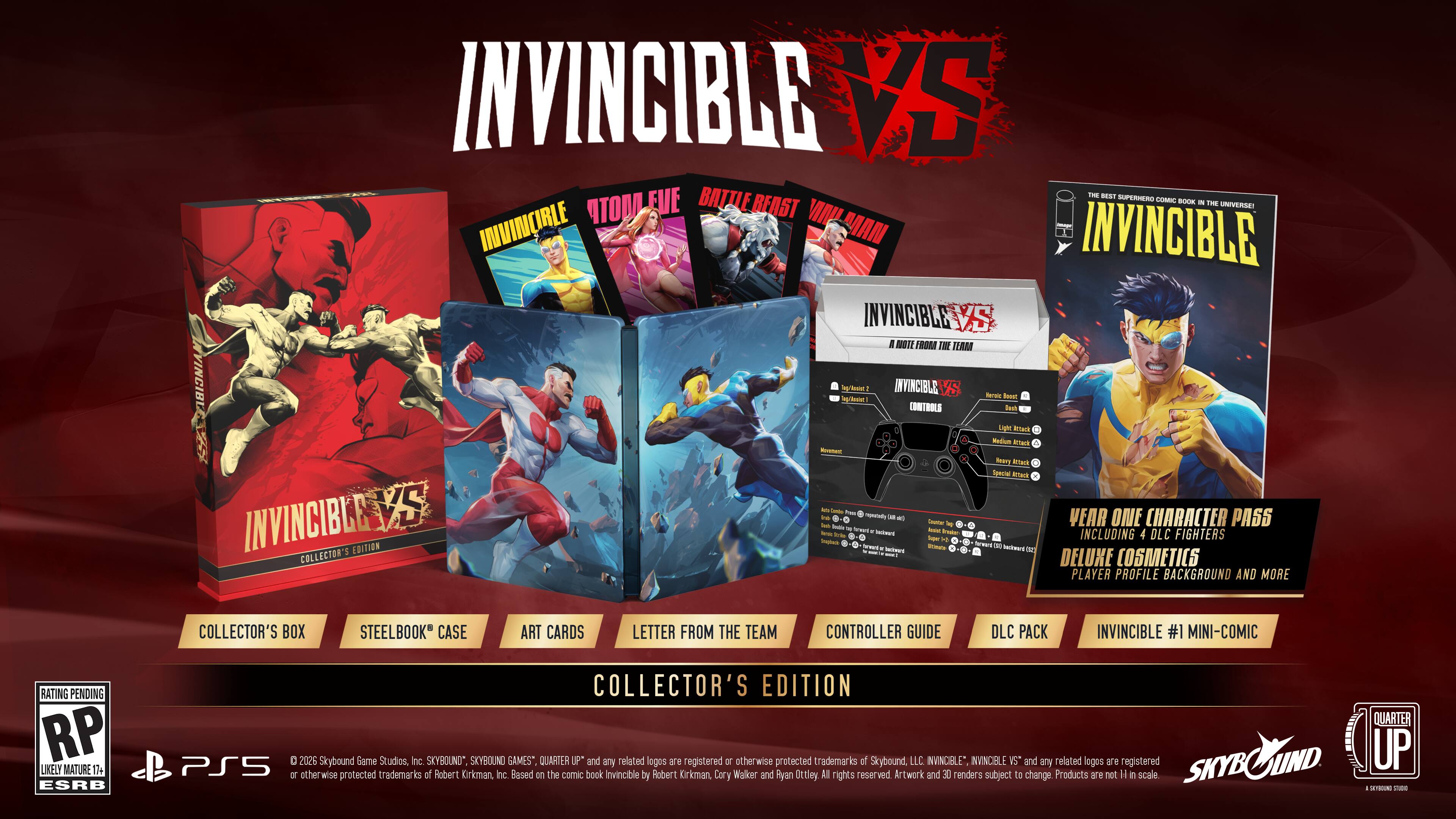 INVINCIBLE VS FmE S BATTLE SUPERHERO DOMIC BOOK - BEAST TIME UNIVERSE INVINCIBLE ATO-EUE UA MIAN INVINCIBLE INVINCIBLE VS NOTE ROM IA ILAM VINCIBL p/teme! - INVINCIBLES CONTROLS VS - Bosel iau - Ien Wedium Artas - Seery Ktark Soecal Eark 1 - - . -ne O  3 - VEAR ONE CHARACTER PASS INVINCIBLES EDITION - - - -  - Srs - - - - - -e - - - Tope - e . froae - fersare TN nwa E INCLUDING 4 DLC FIGHTERS COLLECTOR'S - DELUXE COSMETICS PLAYER PROFILE BACKGROUND AND MORE COLLECTOR'S BOX STEELBOOK CASE ART CARDS LETTER FROM THE TEAM CONTROLLER GUIDE DLC PACK INVINCIBLE #1 MINI-COMIC RATING PENDING RP LIKELY MATURE 11+ ESRB COLLECTOR'S EDITION QUARTER PS5 C 2025 Skybound Game Studios, Inc. SKYBOUND*, SKYBOUND GAMES QUARTER UP* and any related logos are registered or otherwise