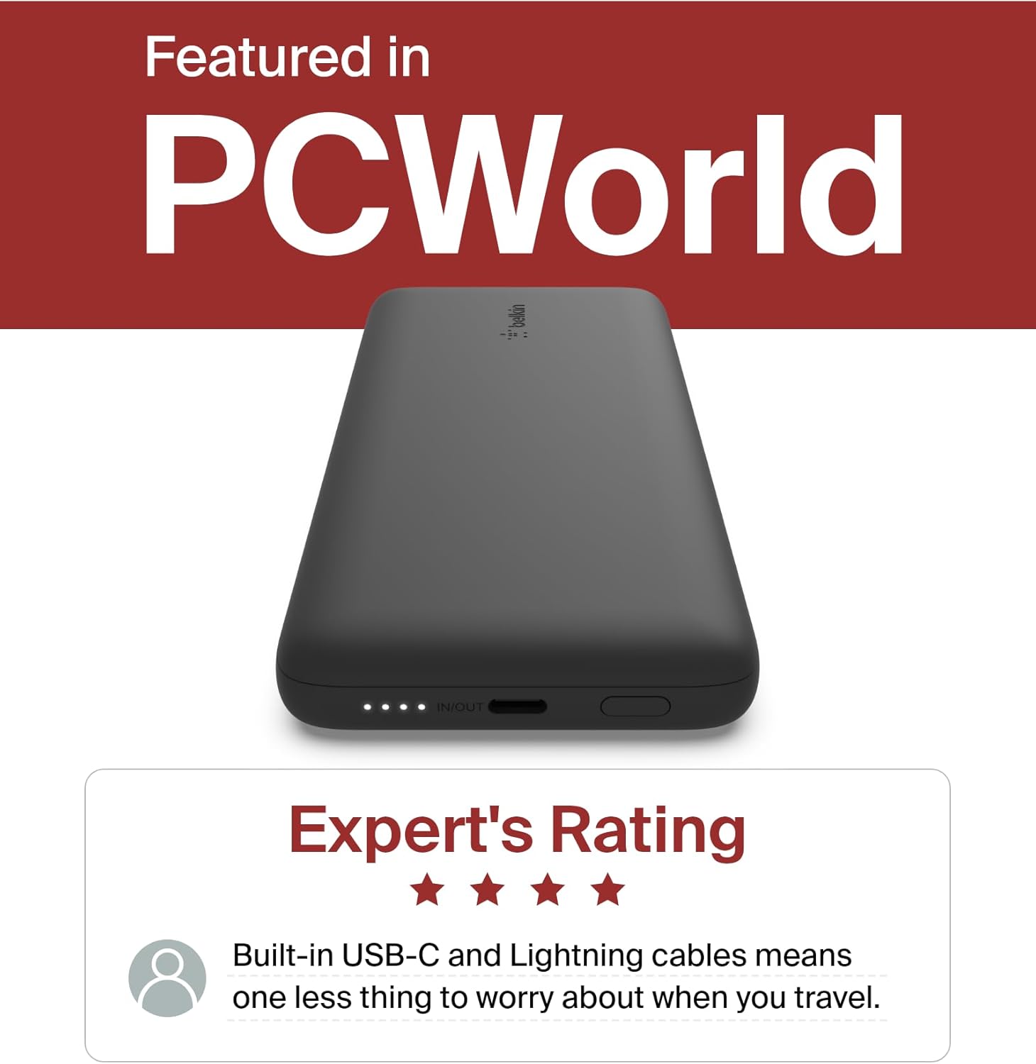 Featured in PCWorld

Expert's Rating

Built-in USB-C and Lightning cables means one less thing to worry about when you travel.