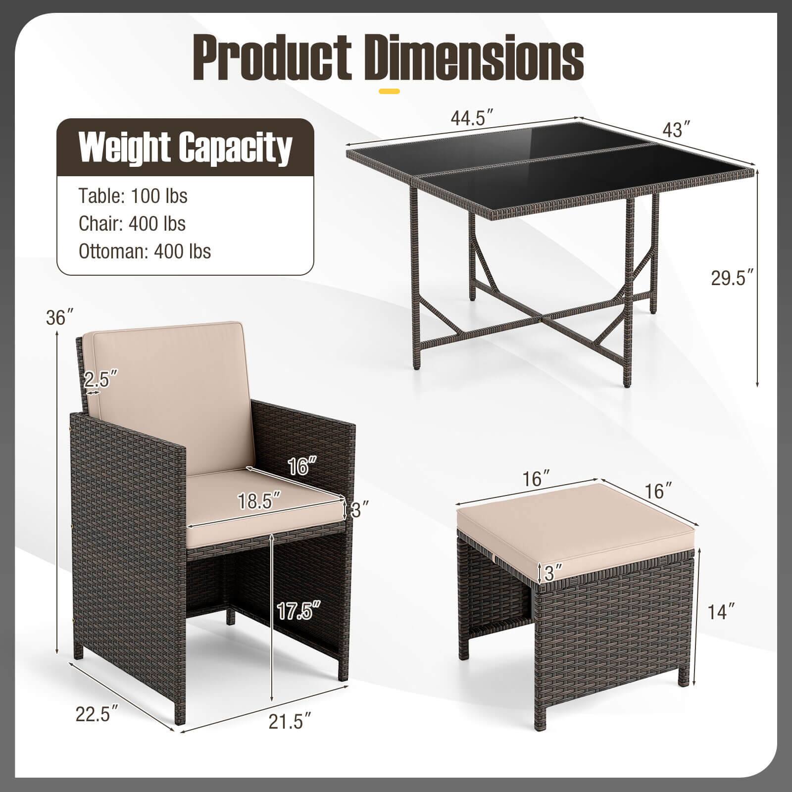 Product Dimensions

Weight Capacity
Table: 100 lbs
Chair: 400 lbs
Ottoman: 400 lbs

44.5"
43"
29.5"
36"
2.5"
16"
18.5"
3"
16"
16"
17.5"
13"
14"
22.5"
21.5"