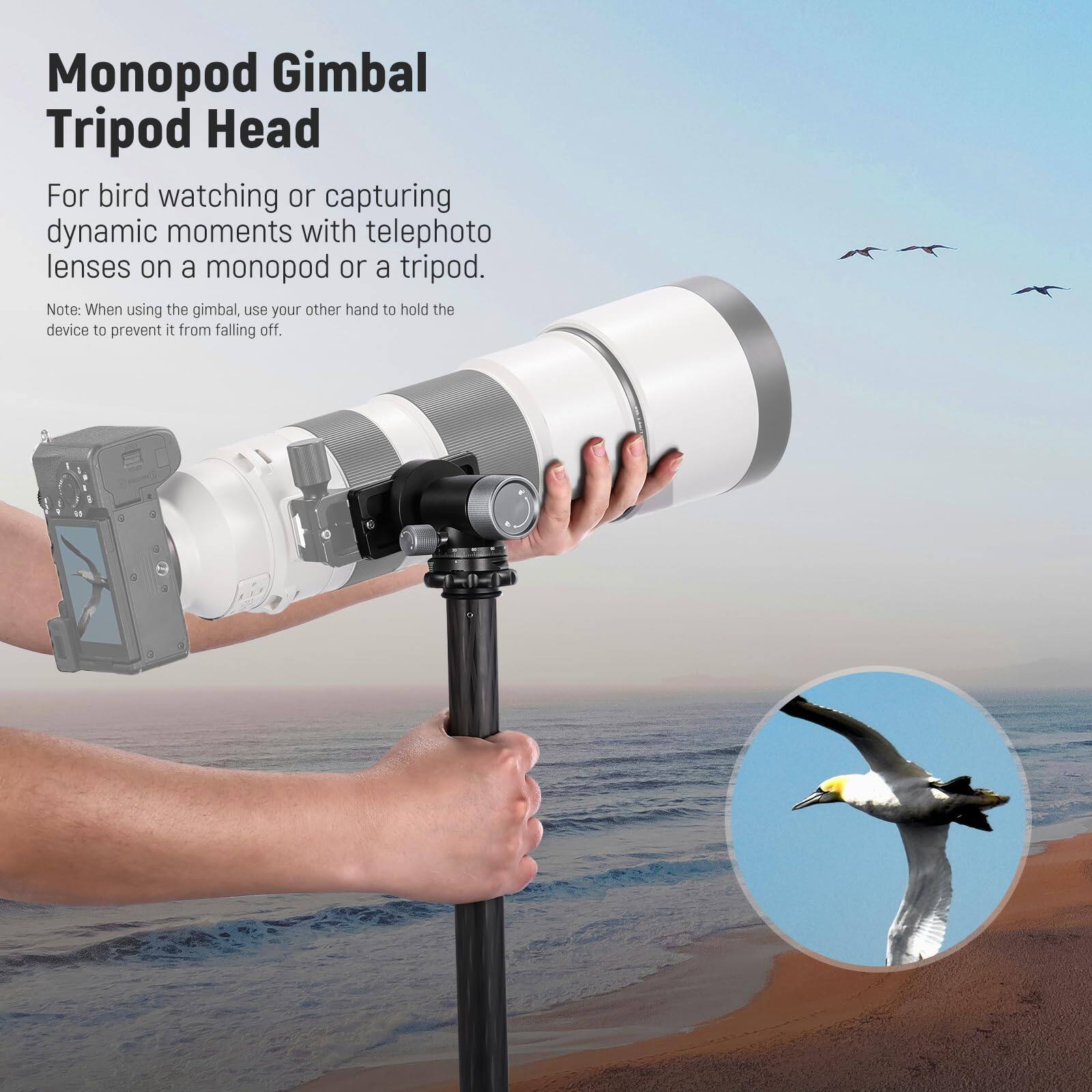 Monopod Gimbal Tripod Head

For bird watching or capturing dynamic moments with telephoto lenses on a monopod or a tripod.

Note: When using the gimbal, use your other hand to hold the device to prevent it from falling off.